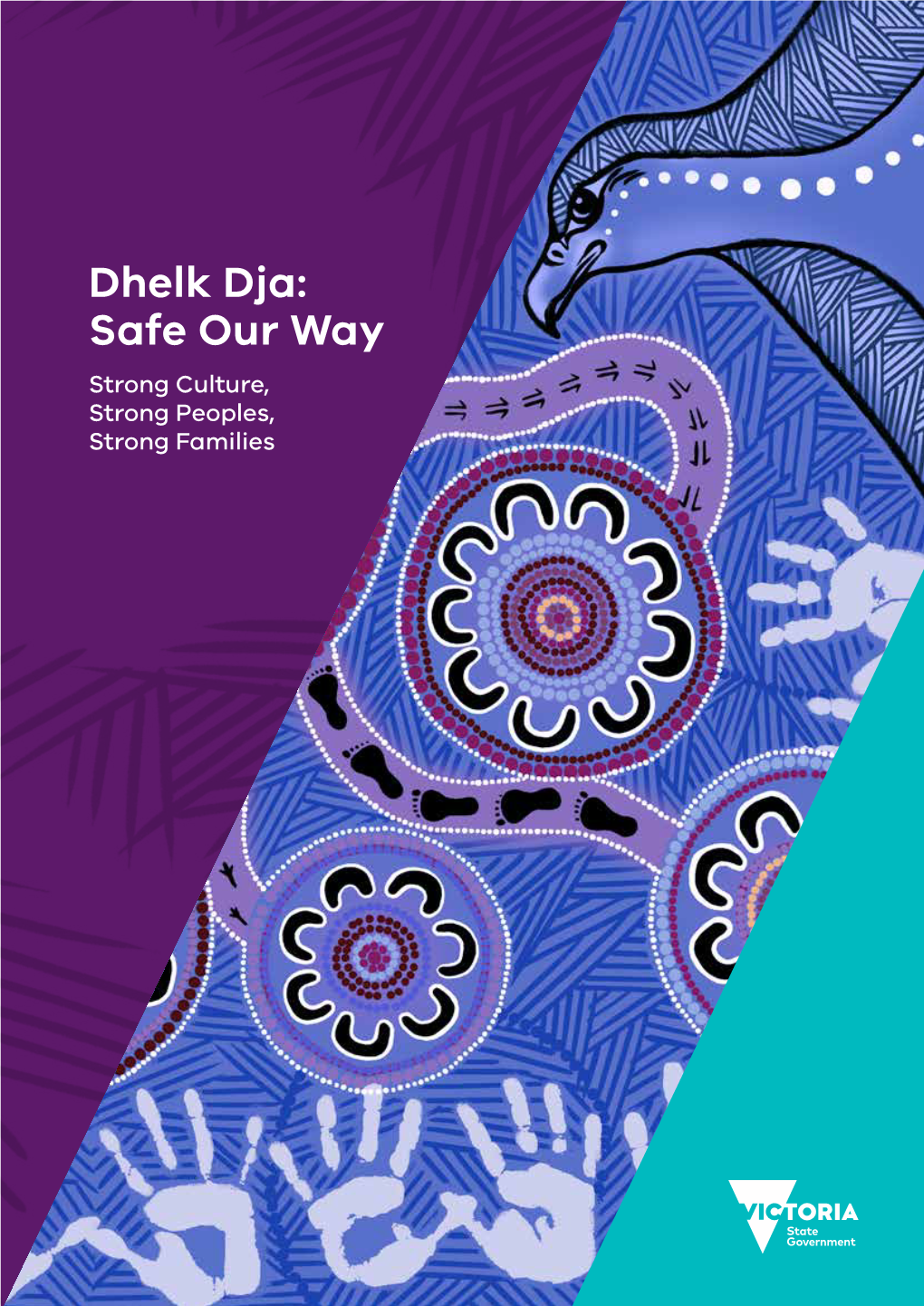 Dhelk Dja: Safe Our Way Strong Culture, Strong Peoples, Strong Families Dhelk Dja: Safe Our Way – Strong Culture, Strong Peoples, Strong Families