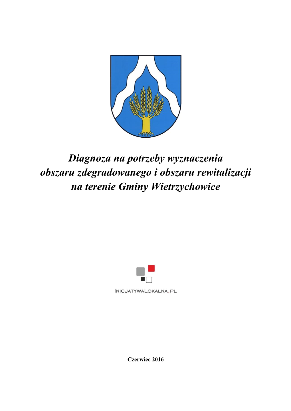 Diagnoza Na Potrzeby Wyznaczenia Obszaru Zdegradowanego I Obszaru Rewitalizacji Na Terenie Gminy Wietrzychowice