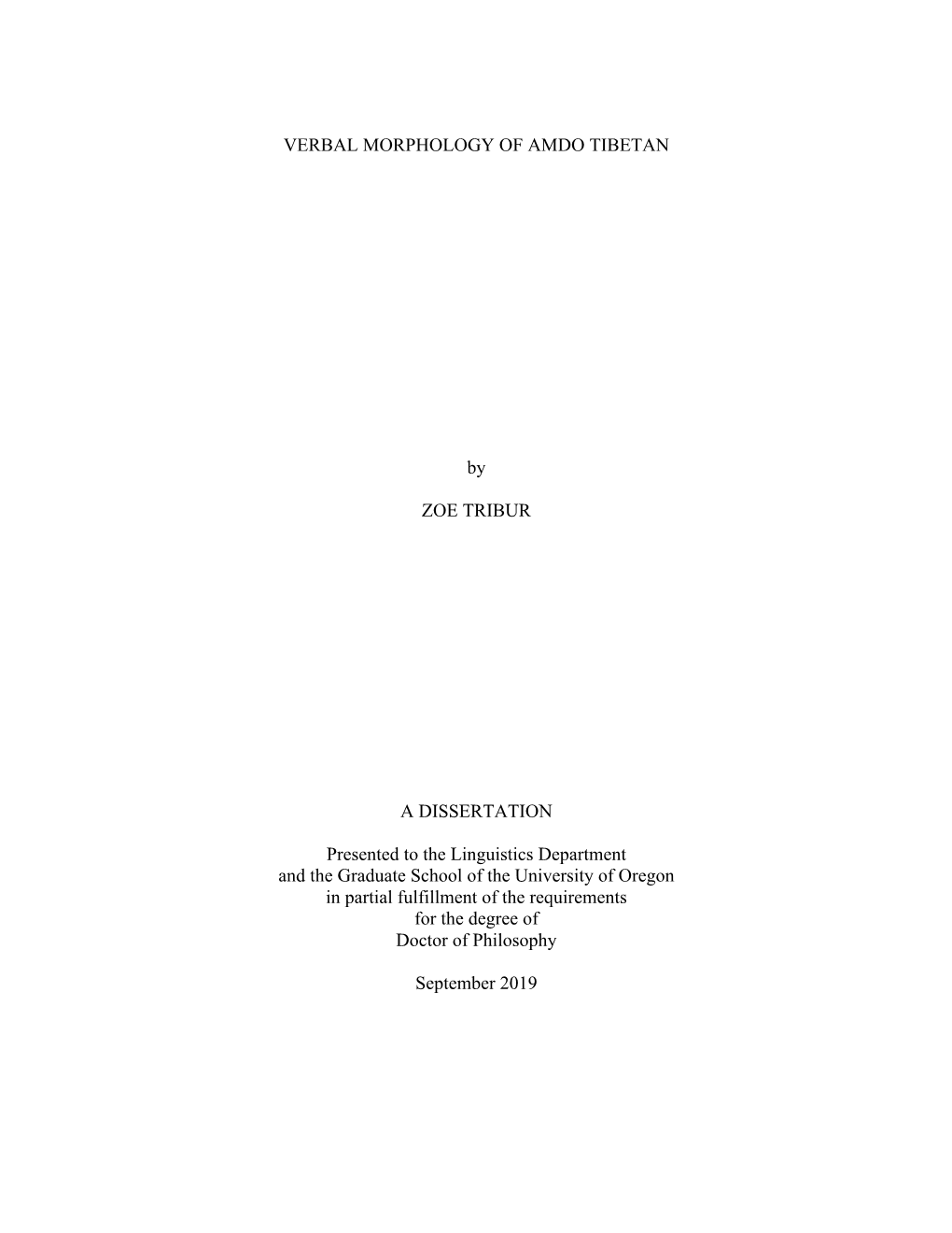 VERBAL MORPHOLOGY of AMDO TIBETAN by ZOE TRIBUR a DISSERTATION Presented to the Linguistics Department and the Graduate School O