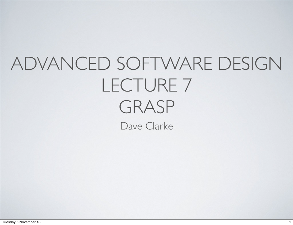 ADVANCED SOFTWARE DESIGN LECTURE 7 GRASP Dave Clarke