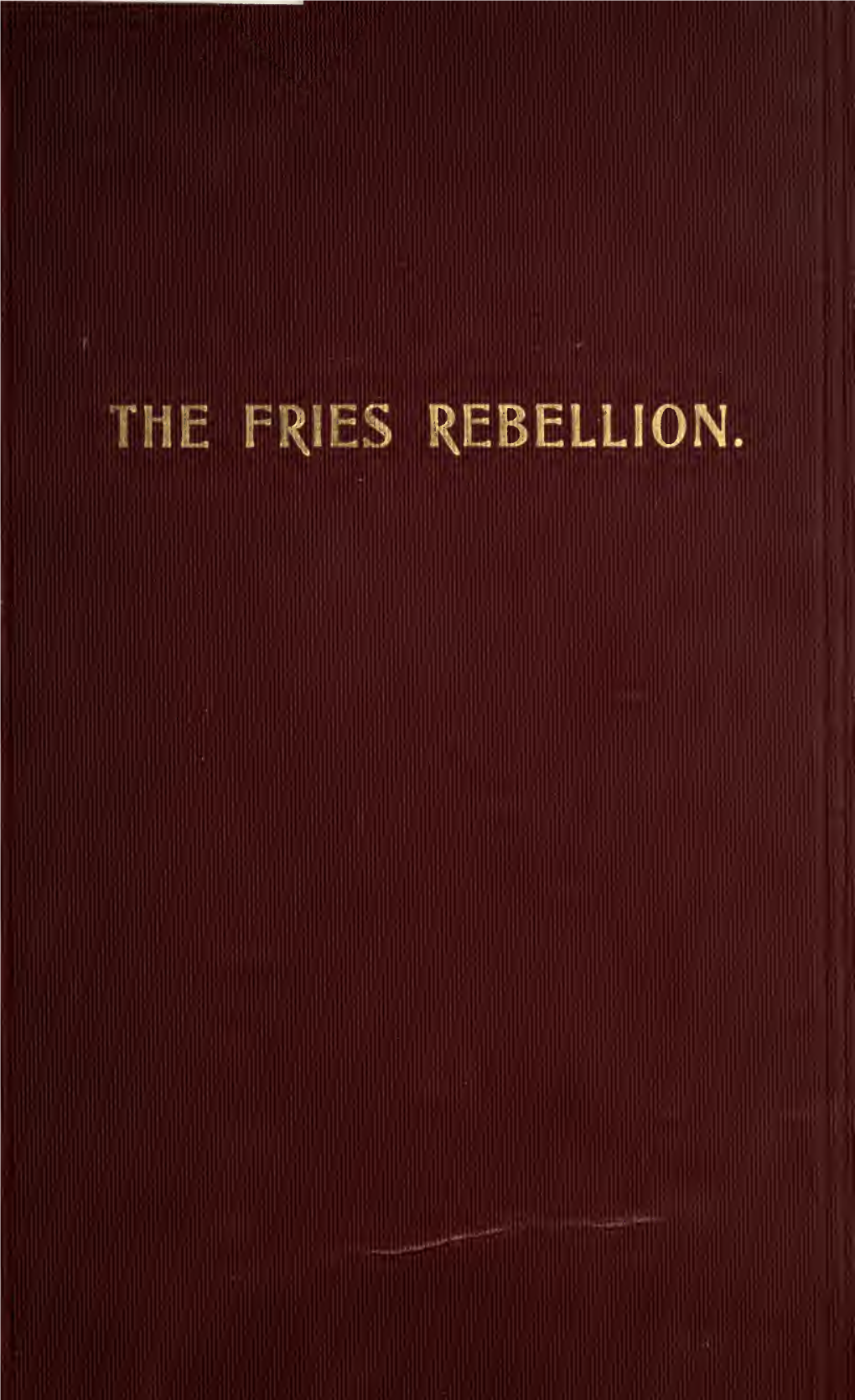 The Fries Rebellion, 1798-99; an Armed Resistance To