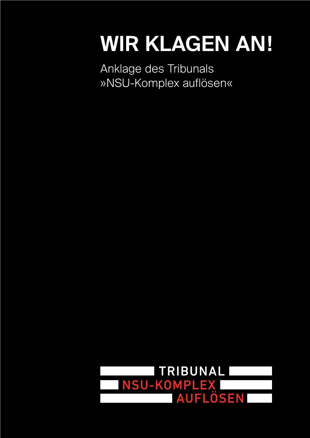 WIR KLAGEN AN! Anklage Des Tribunals »NSU-Komplex Auflösen«