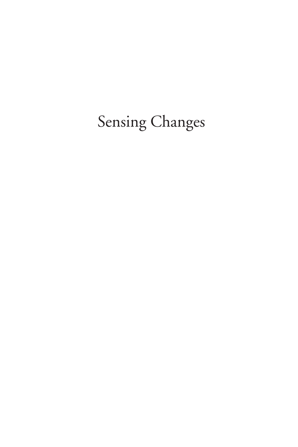 Sensing Changes the Nature | History | Society Series Is Devoted to the Publication of High-Quality Scholarship in Environmental History and Allied ﬁelds