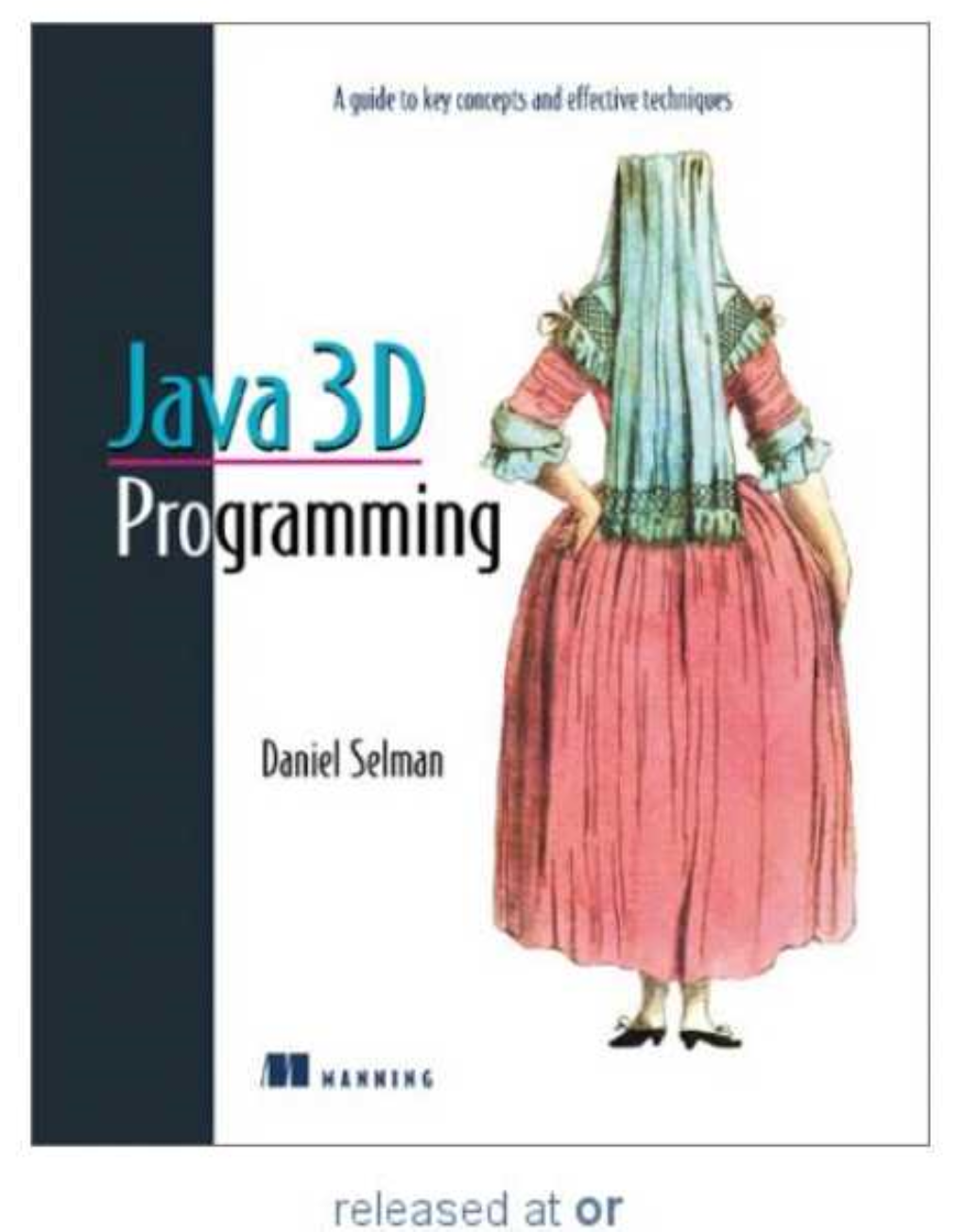 Java 3D Programming Is Aimed at Intermediate to Experienced Java Developers