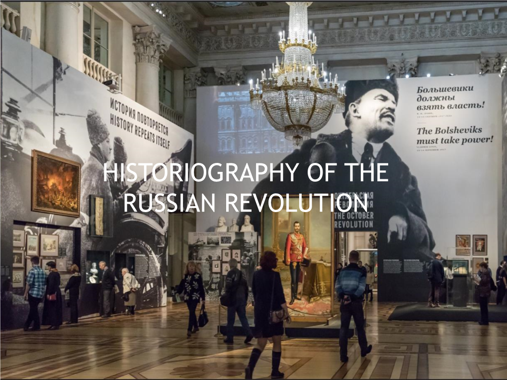 HISTORIOGRAPHY of the RUSSIAN REVOLUTION Historiography of the Russian Revolution