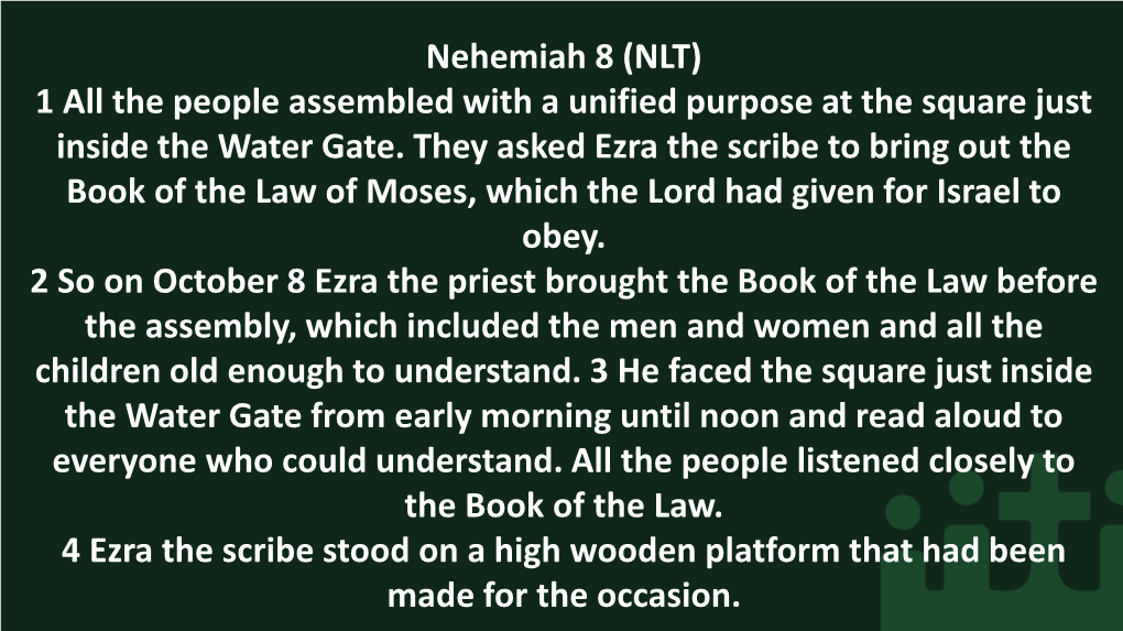 Nehemiah 8 (NLT) 1 All the People Assembled with a Unified Purpose at the Square Just Inside the Water Gate