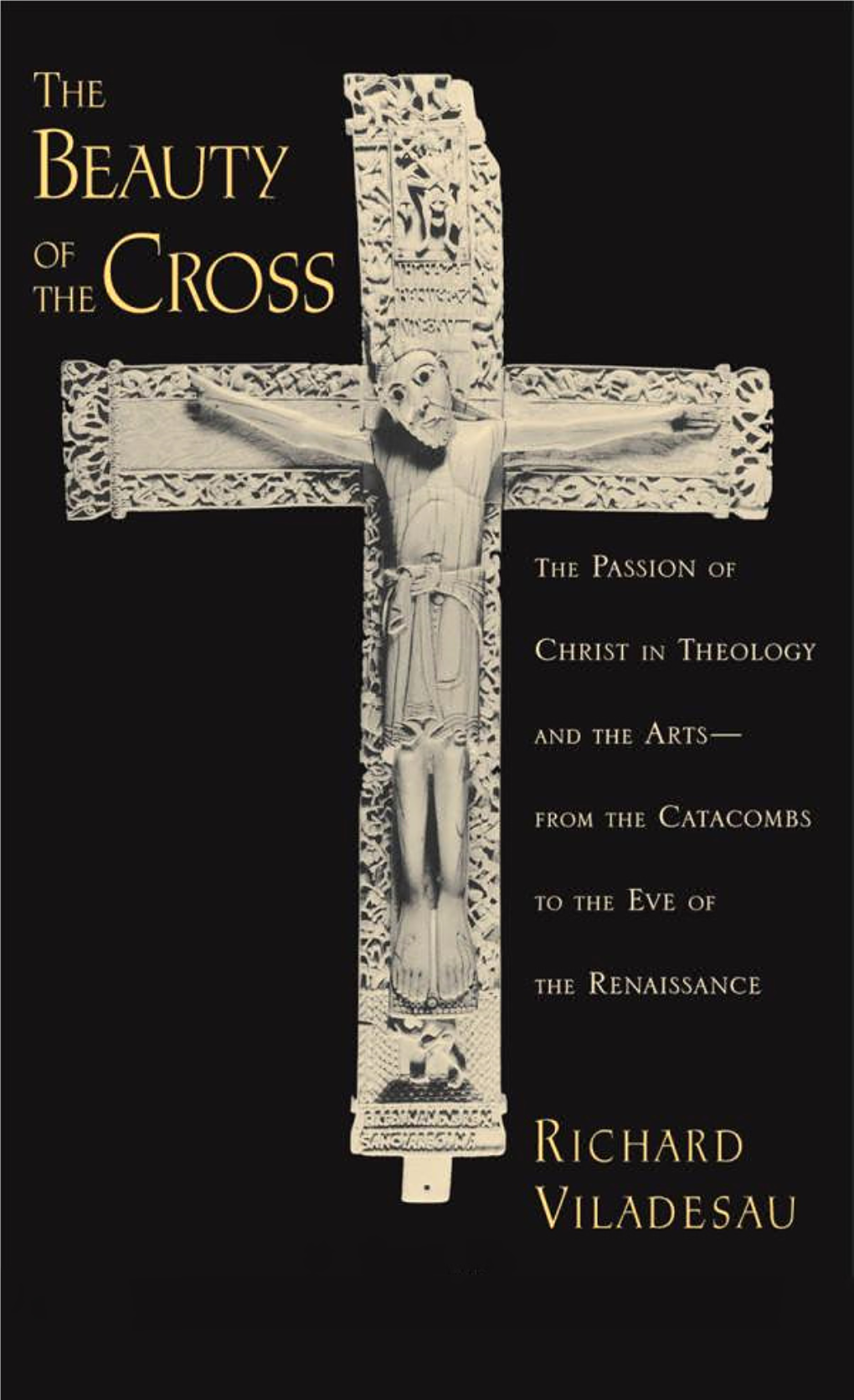 The Beauty of the Cross: the Passion of Christ in Theology and the Arts from the Catacombs to the Eve of the Renaissance