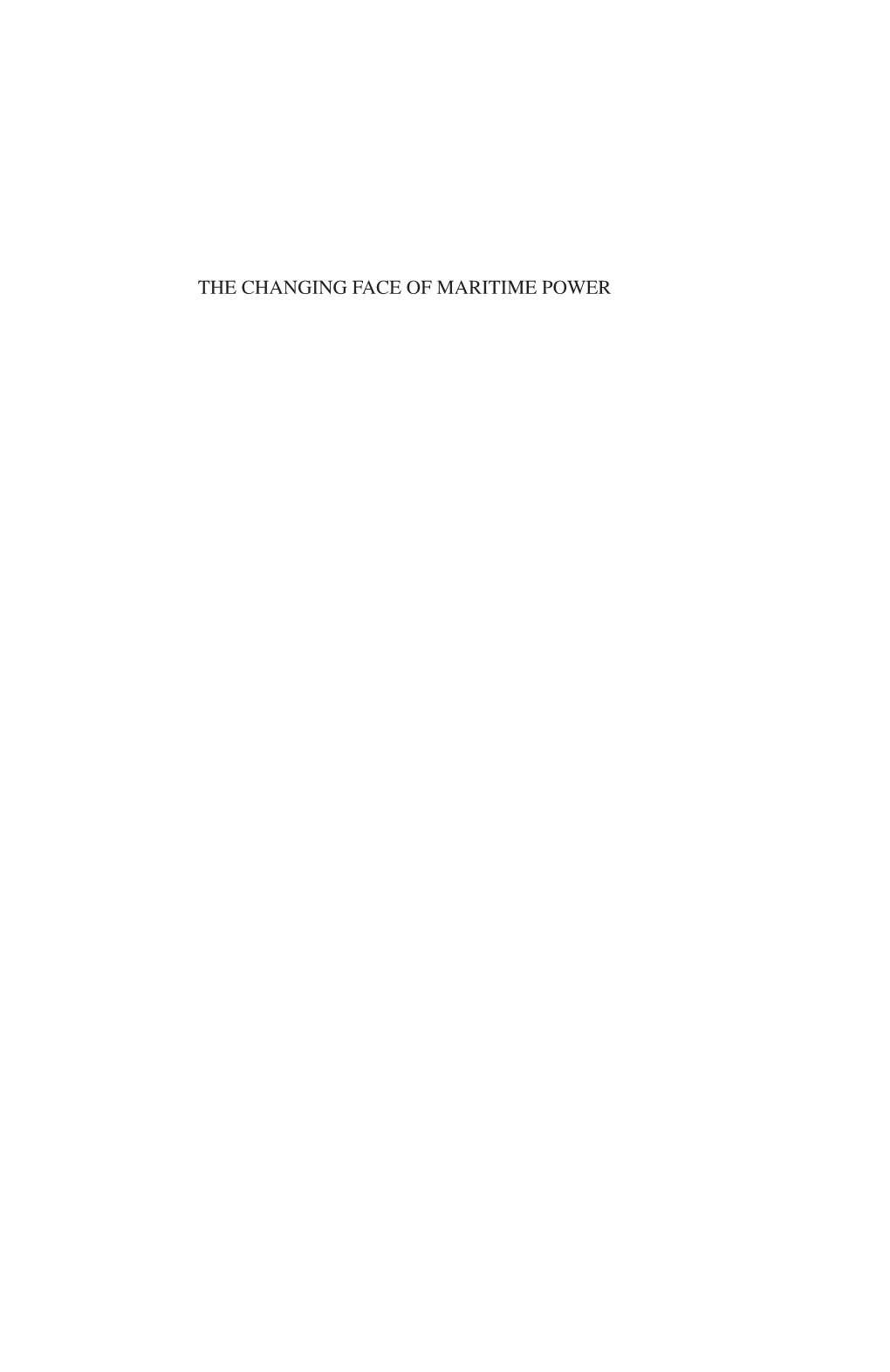 THE CHANGING FACE of MARITIME POWER the Changing Face of Maritime Power