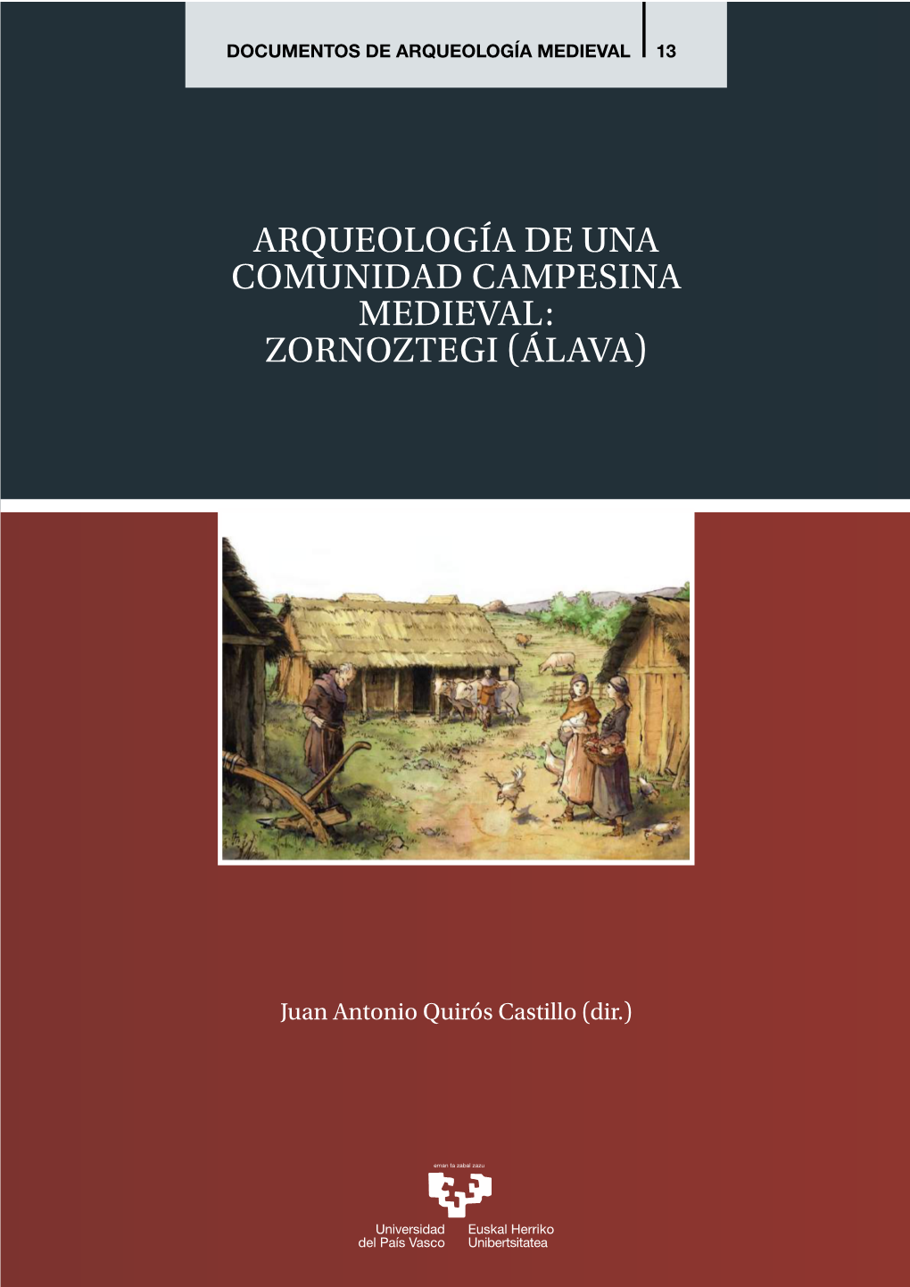 ARQUEOLOGÍA DE UNA COMUNIDAD CAMPESINA MEDIEVAL: RURALES EN EL NORTE PENINSULAR Juan Antonio Quirós Castillo (Ed.)