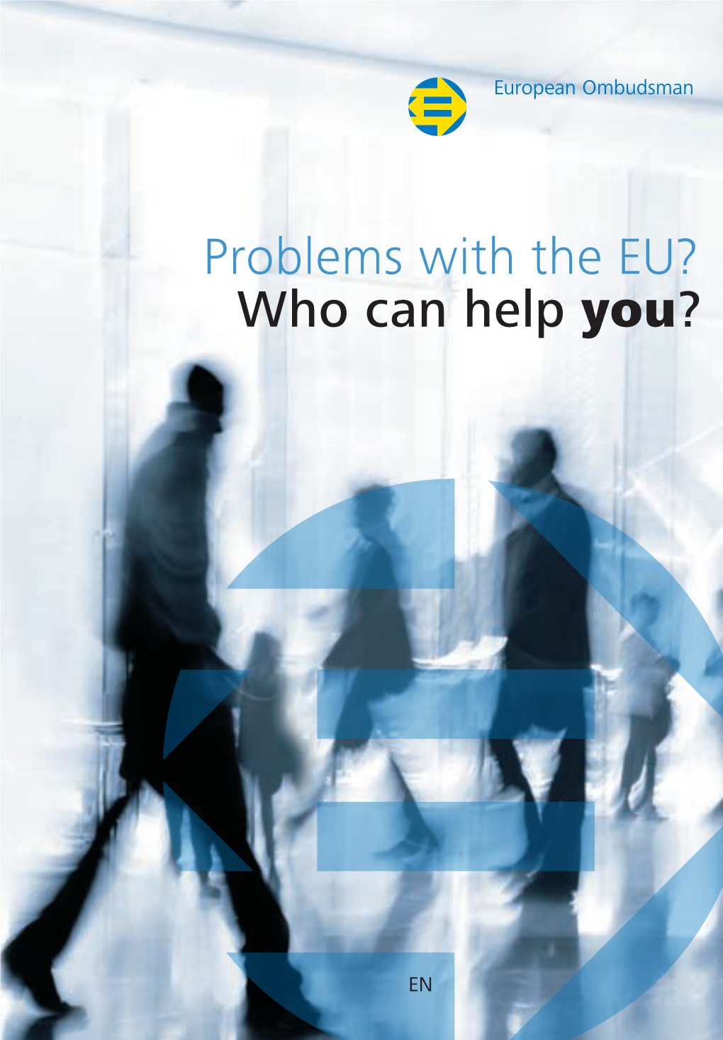 Problems with the EU? Who Can Help You? the European Union Provides Many Benefits to EU Citizens, Residents, Businesses, and Associations