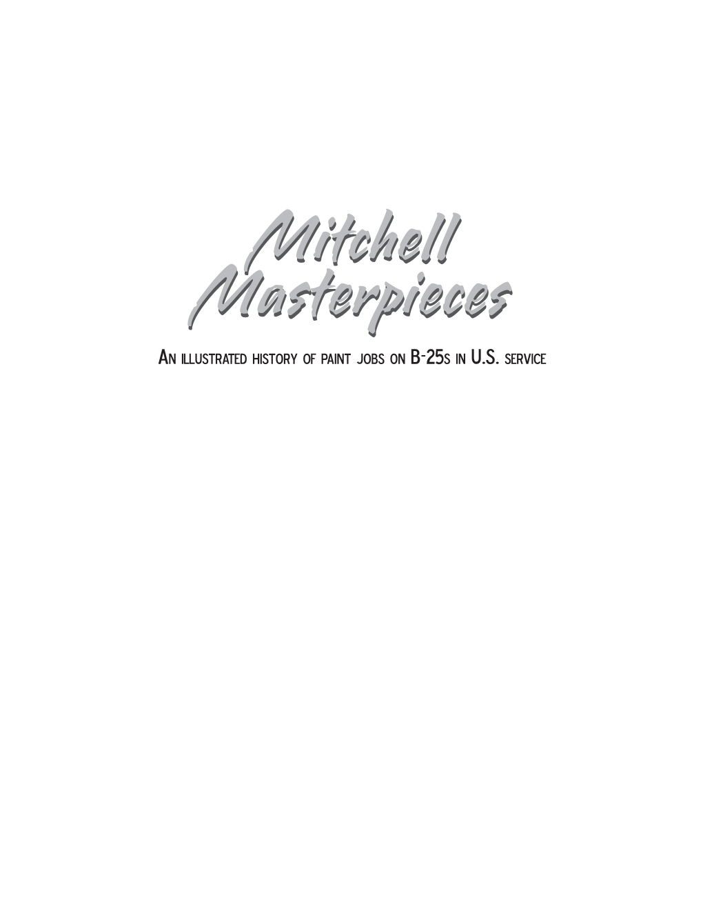 Mitchell Masterpieces an Illustrated History of Paint Jobs on B-25S in U.S