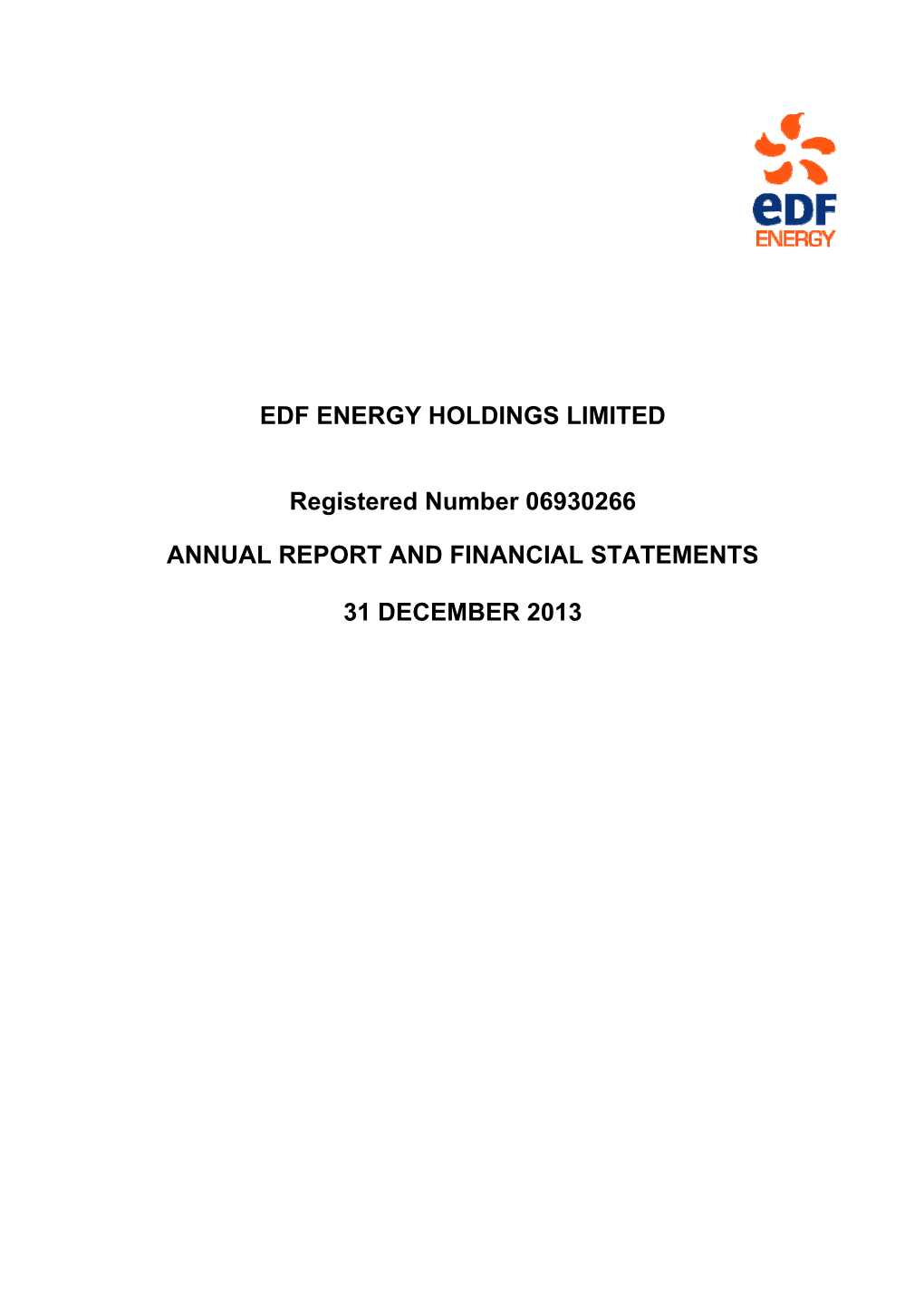 EDF ENERGY HOLDINGS LIMITED Registered Number 06930266 ANNUAL REPORT and FINANCIAL STATEMENTS 31 DECEMBER 2013