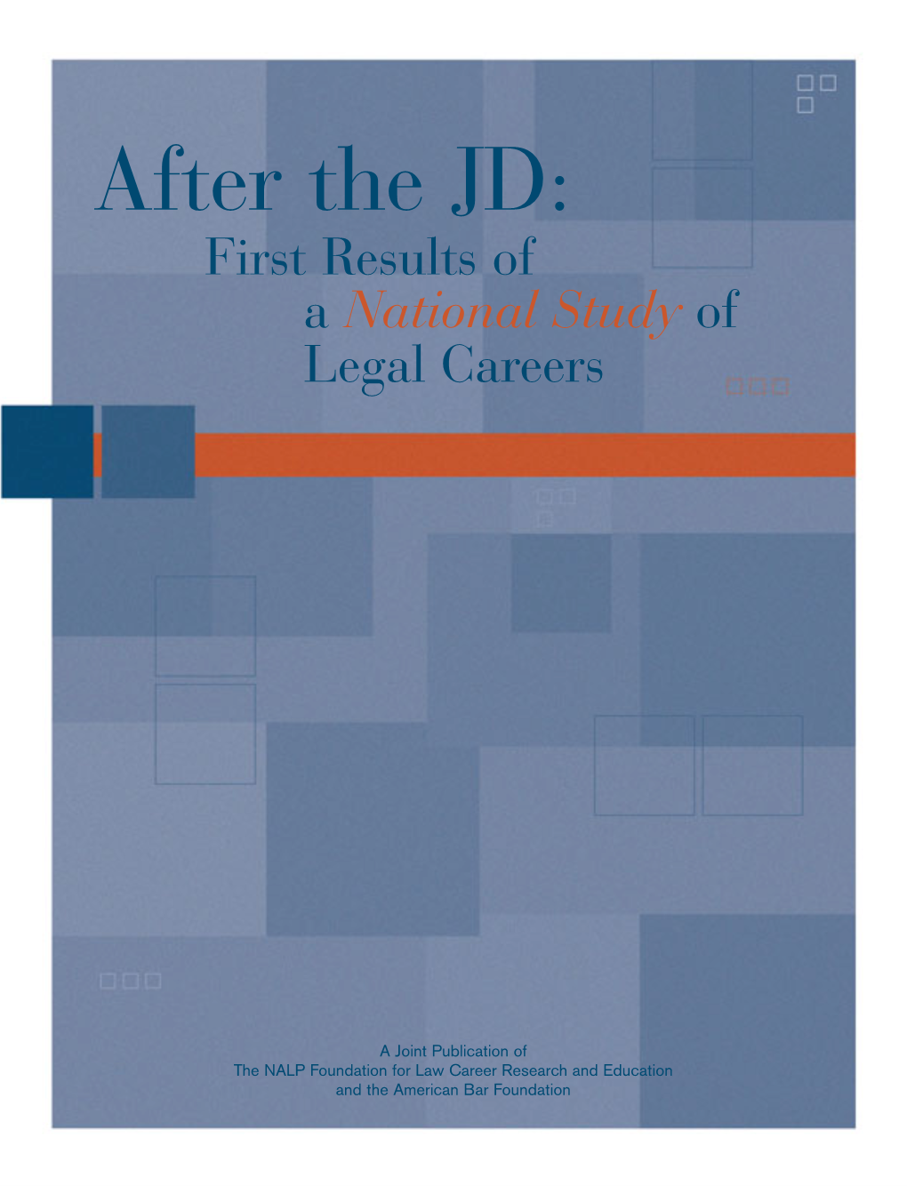 After the JD: First Results of a National Study Legal Careers After the JD: After the JD: First Results of a National Study of Legal Careers NALP Foundation/ABF