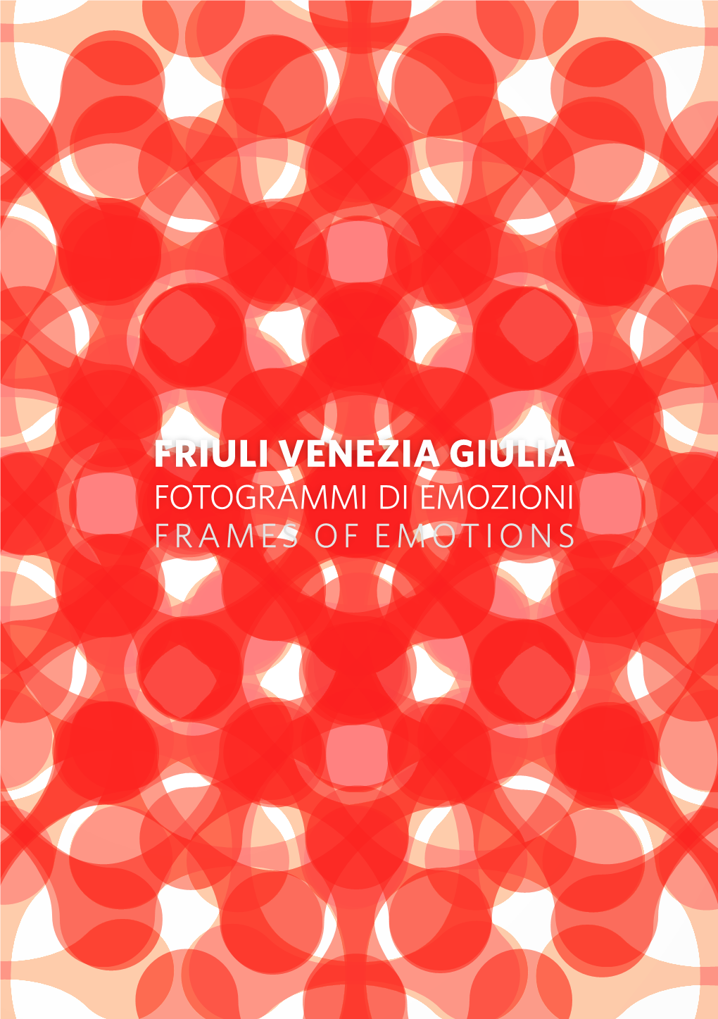 Friuli Venezia Giulia FOTOGRAMMI Di Emozioni FRAMES of EMOTIONS Friuli Venezia Giulia FOTOGRAMMI Di Emozioni FRAMES of EMOTIONS