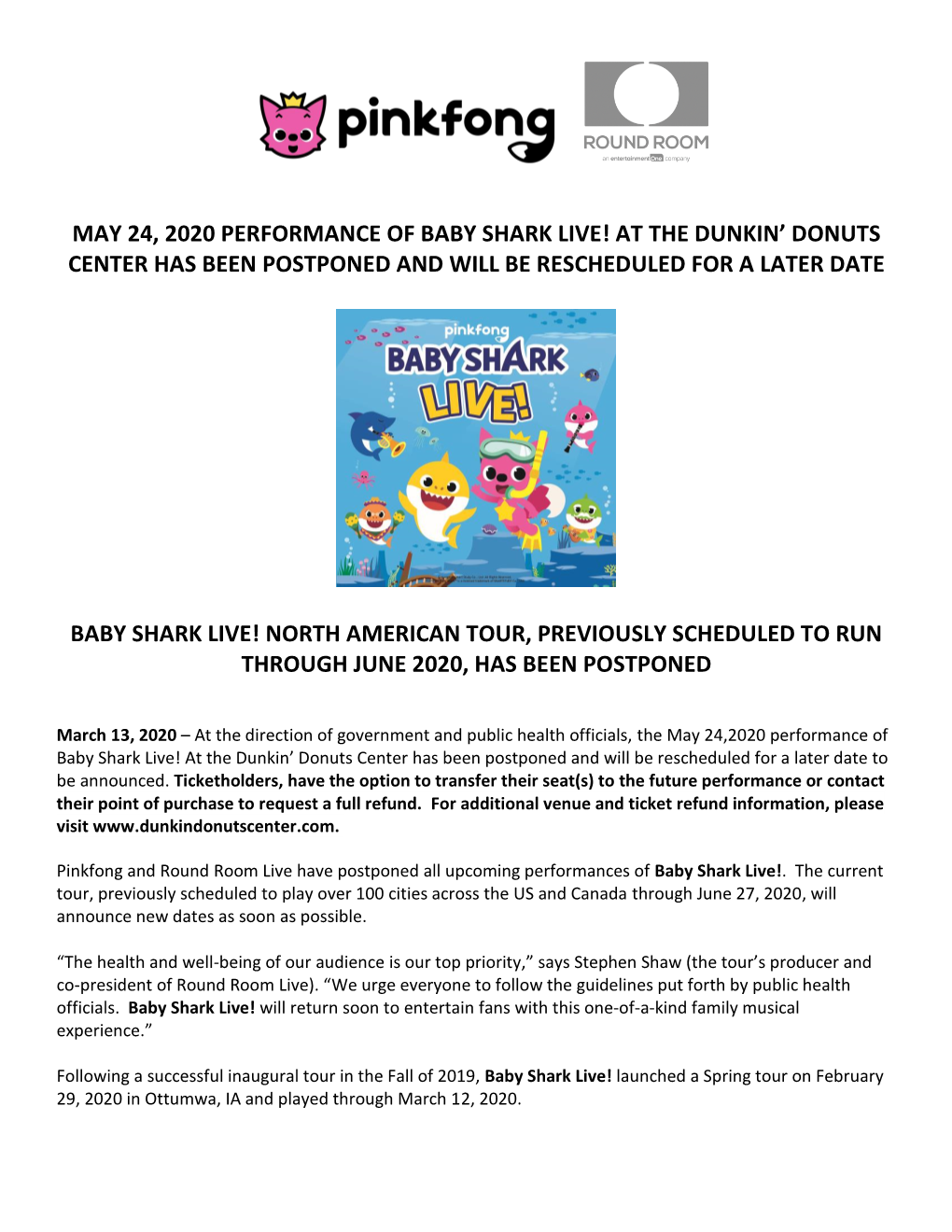 May 24, 2020 Performance of Baby Shark Live! at the Dunkin’ Donuts Center Has Been Postponed and Will Be Rescheduled for a Later Date