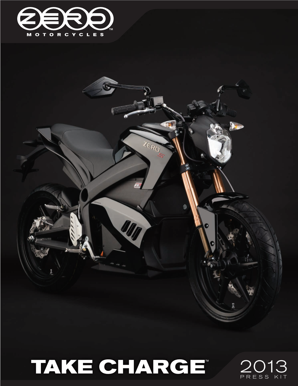 Take Charge™ 2 013 Press Kit Greetings from Zero Motorcycles