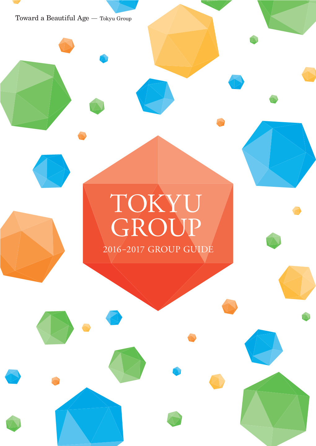 TOKYU GROUP 2016−2017 GROUP GUIDE Toward a Beautiful Age