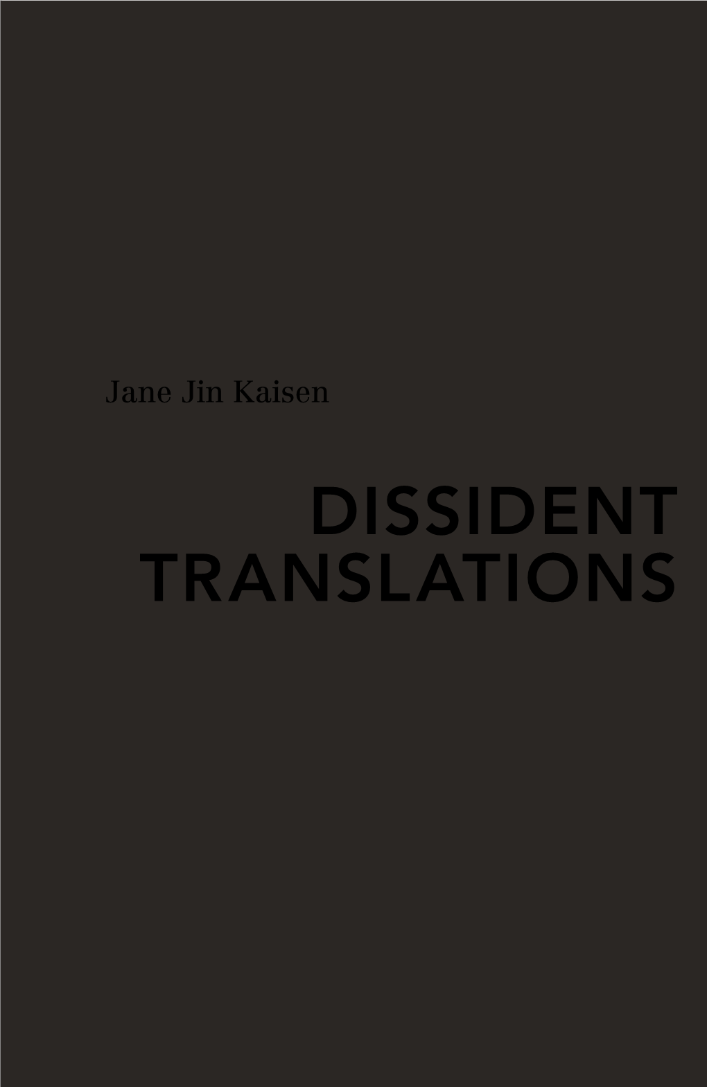 Dissident Translations”, the Title of This Exhibition, and How Does That Relate, Or Not, to Your Own Personal History?