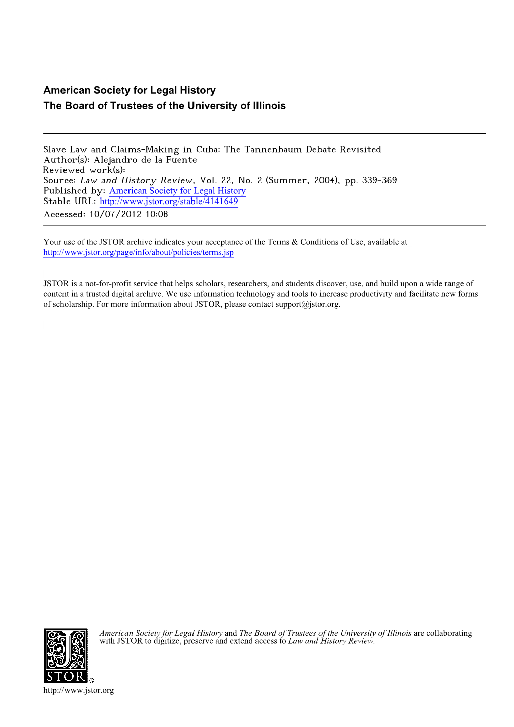 Slave Law and Claims-Making in Cuba: the Tannenbaum Debate Revisited Author(S): Alejandro De La Fuente Reviewed Work(S): Source: Law and History Review, Vol