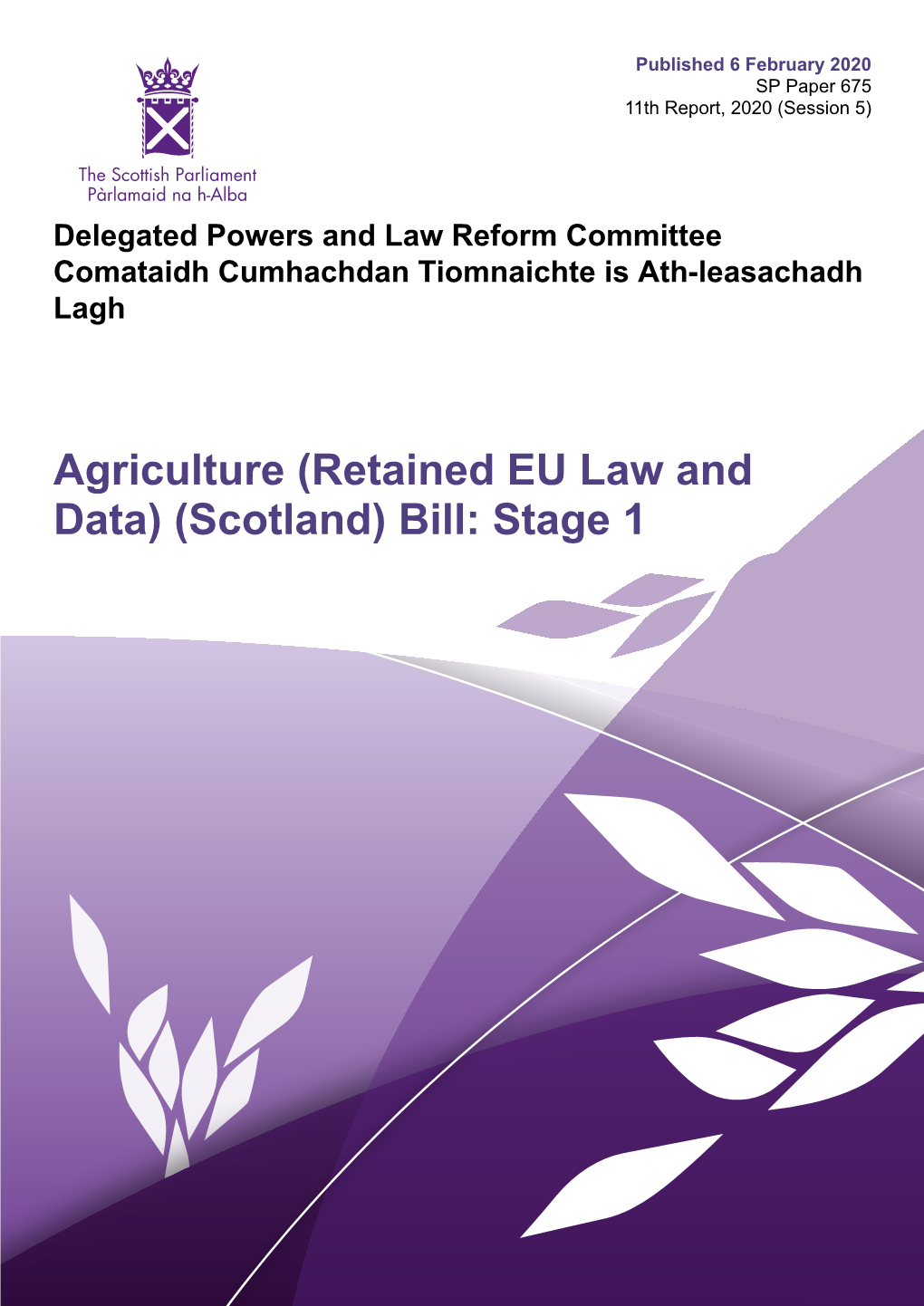 Agriculture (Retained EU Law and Data) (Scotland) Bill: Stage 1 Published in Scotland by the Scottish Parliamentary Corporate Body