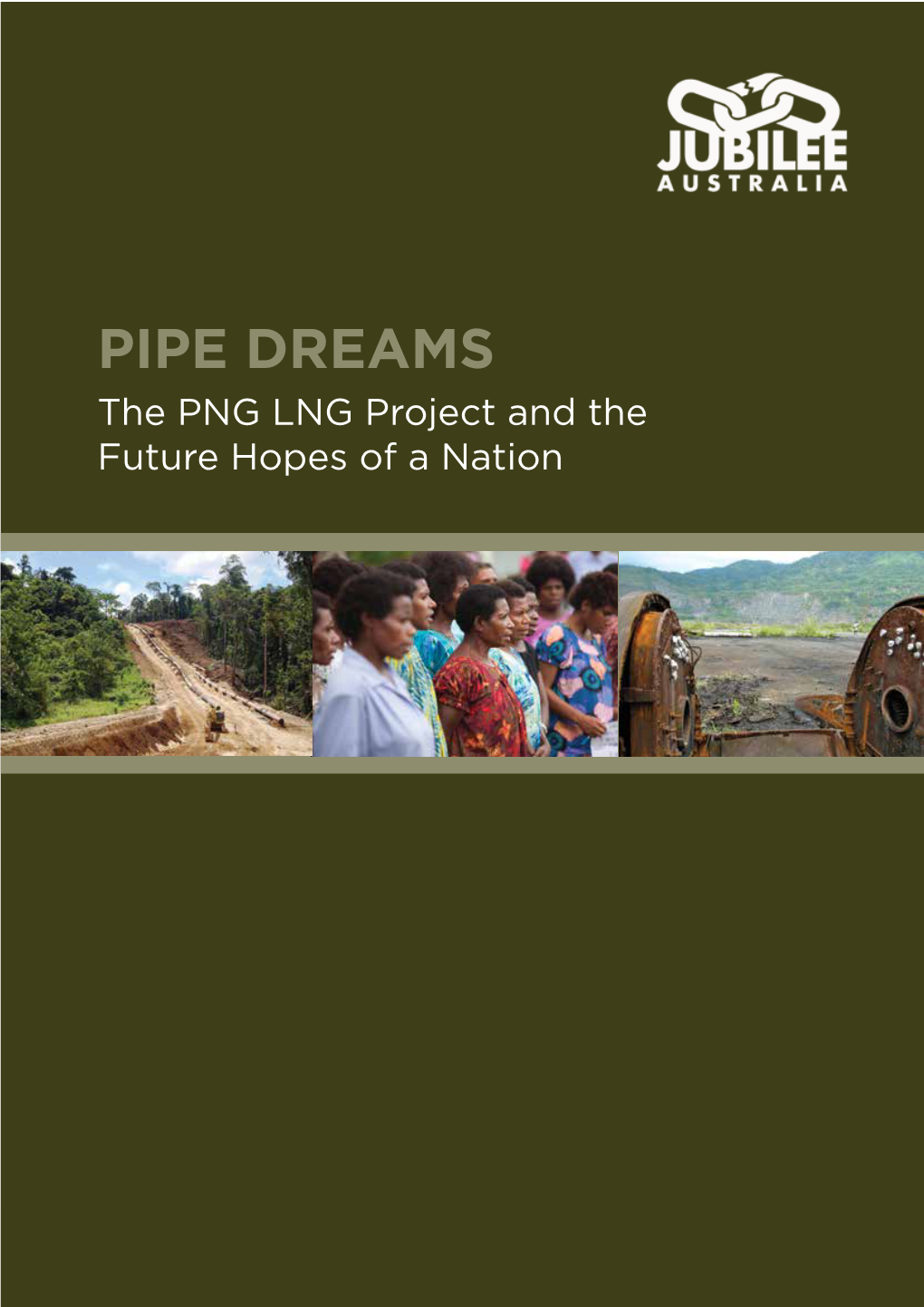 PIPE DREAMS the PNG LNG Project and the Future Hopes of a Nation This Is a Publication of the Jubilee Australia Research Centre