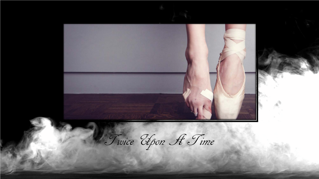 Twice Upon a Time Idea – “Twice Upon a Time” Is a Short Movement Film That Explores the Struggles of a Dancer and Her Upbringing Since Childhood