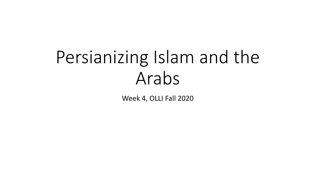 Persianizing Islam and the Arabs Week 4, OLLI Fall 2020