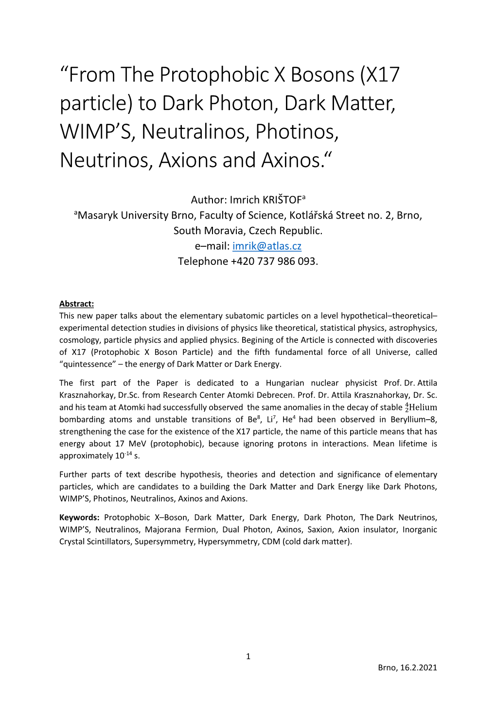 From the Protophobic X Bosons (X17 Particle) to Dark Photon, Dark Matter, WIMP’S, Neutralinos, Photinos, Neutrinos, Axions and Axinos.“