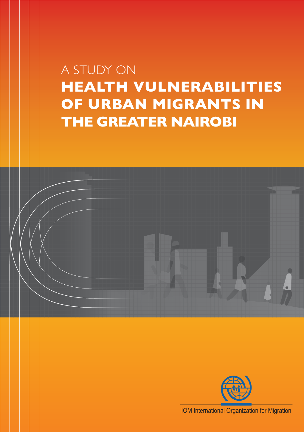 A STUDY on HEALTH VULNERABILITIES of URBAN MIGRANTS in the GREATER NAIROBI International Organization for Migration (IOM)