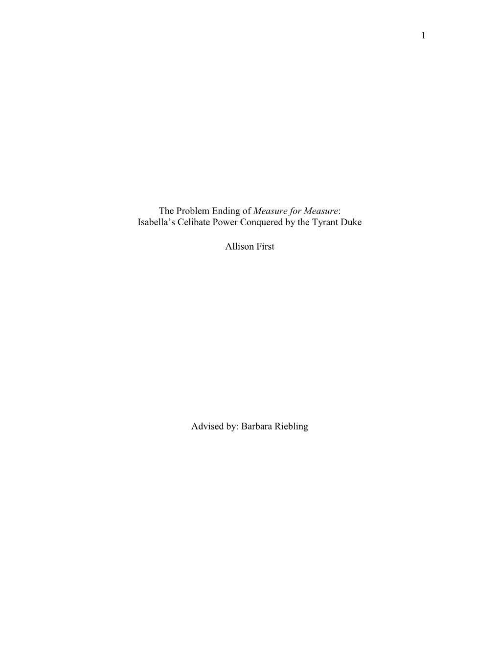 1 the Problem Ending of Measure for Measure: Isabella's Celibate Power Conquered by the Tyrant Duke Allison First Advised