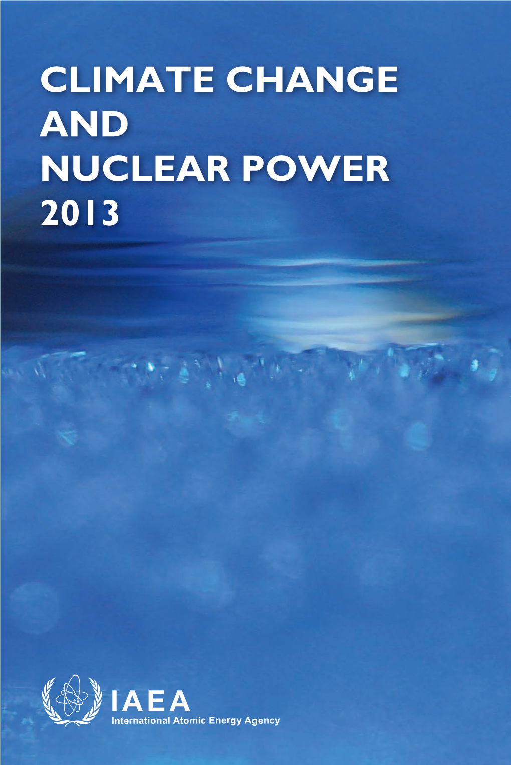 CLIMATE CHANGE and NUCLEAR POWER 2013 CLIMATE CHANGE and NUCLEAR POWER 2013 the Following States Are Members of the International Atomic Energy Agency