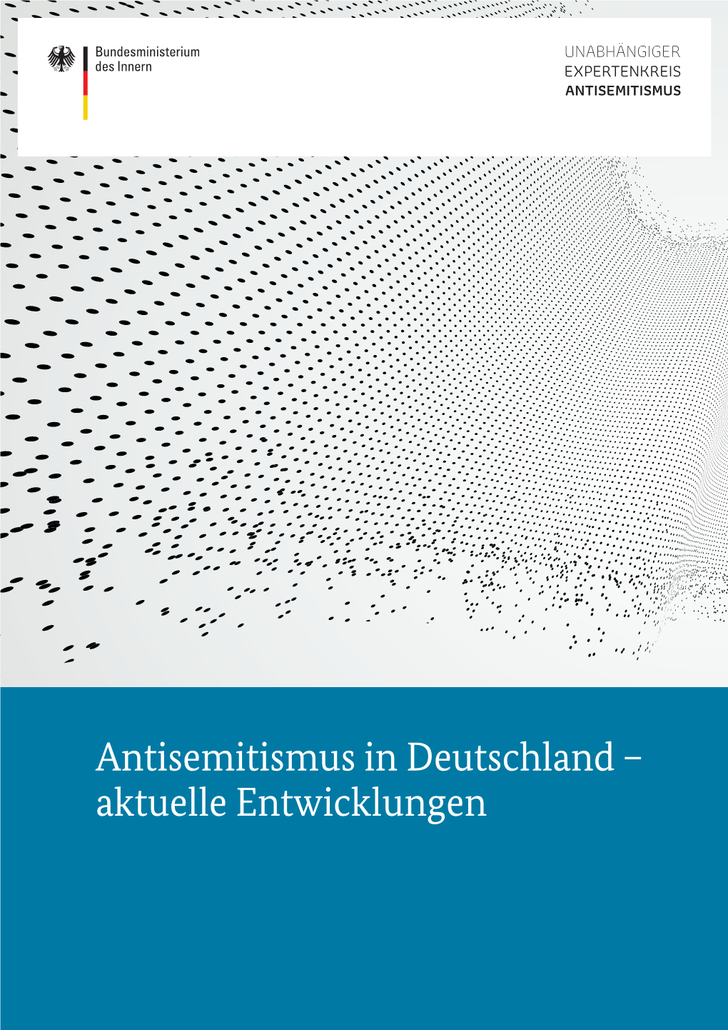 Antisemitismus in Deutschland – Aktuelle Entwicklungen UNABHÄNGIGER EXPERTENKREIS ANTISEMITISMUS