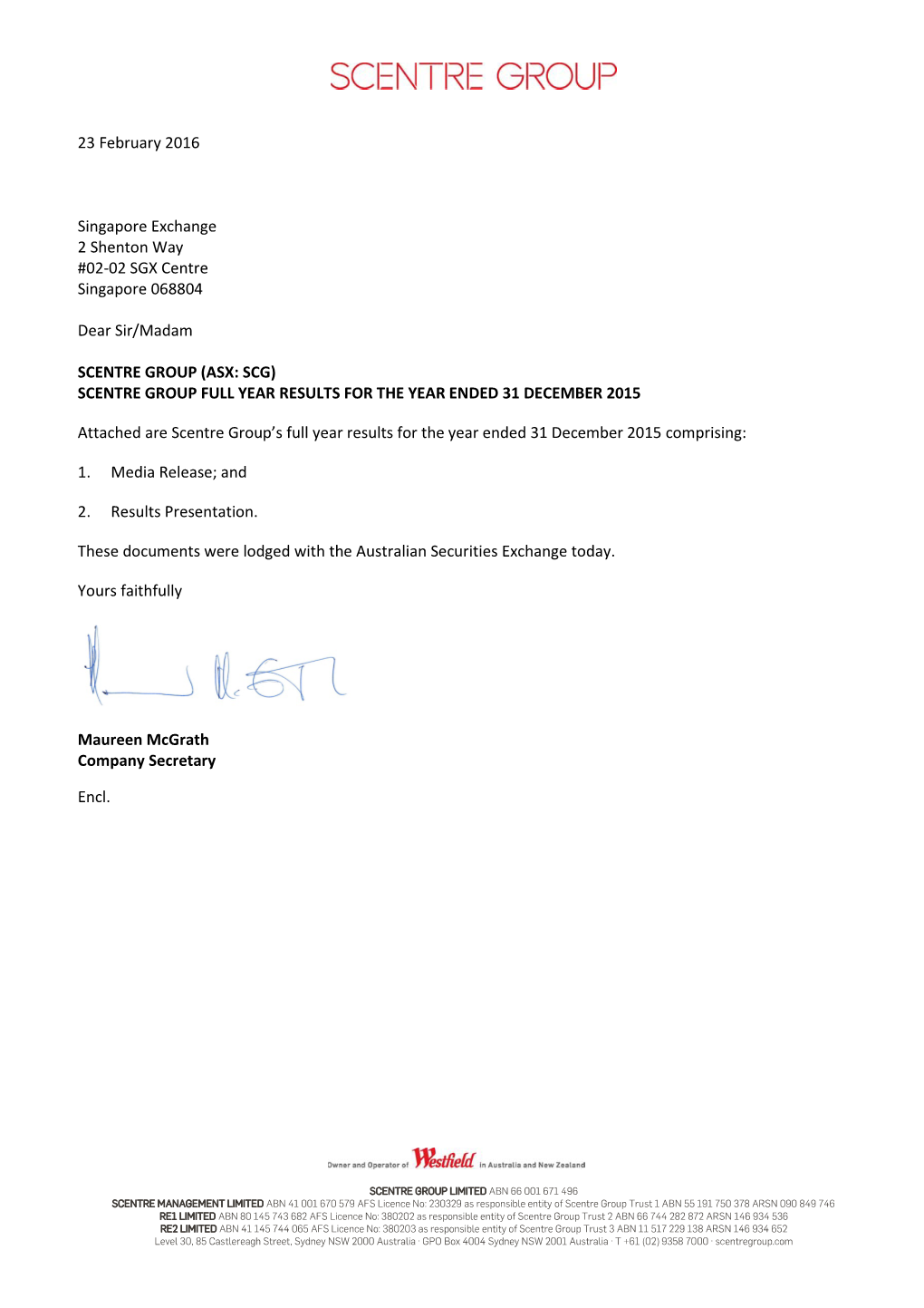 23 February 2016 Singapore Exchange 2 Shenton Way #02-02 SGX Centre Singapore 068804 Dear Sir/Madam SCENTRE GROUP (ASX: SCG)