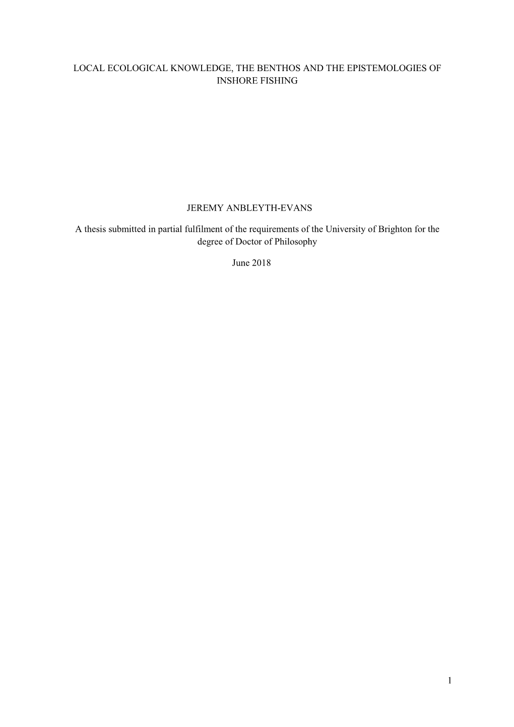 1 LOCAL ECOLOGICAL KNOWLEDGE, the BENTHOS and the EPISTEMOLOGIES of INSHORE FISHING JEREMY ANBLEYTH-EVANS a Thesis Submitted In