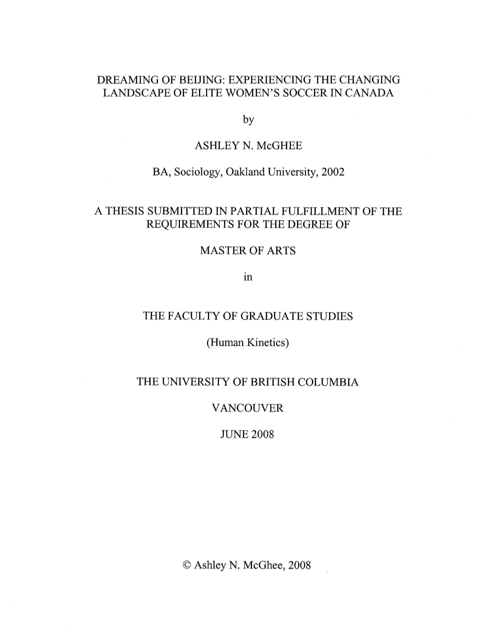 DREAMING of BEIJING: EXPERIENCING the CHANGING LANDSCAPE of ELITE WOMEN's SOCCER in CANADA by ASHLEY N. Mcghee BA, Sociology