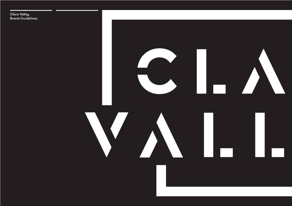 Clare Valley Brand Guidelines Clare Valley Contents 1.0 Brand Strategy 2 Brand Guidelines 1.1 a Diverse Experience 3 1.2 Brand Personality 4 1.3 Brand Positioning 5