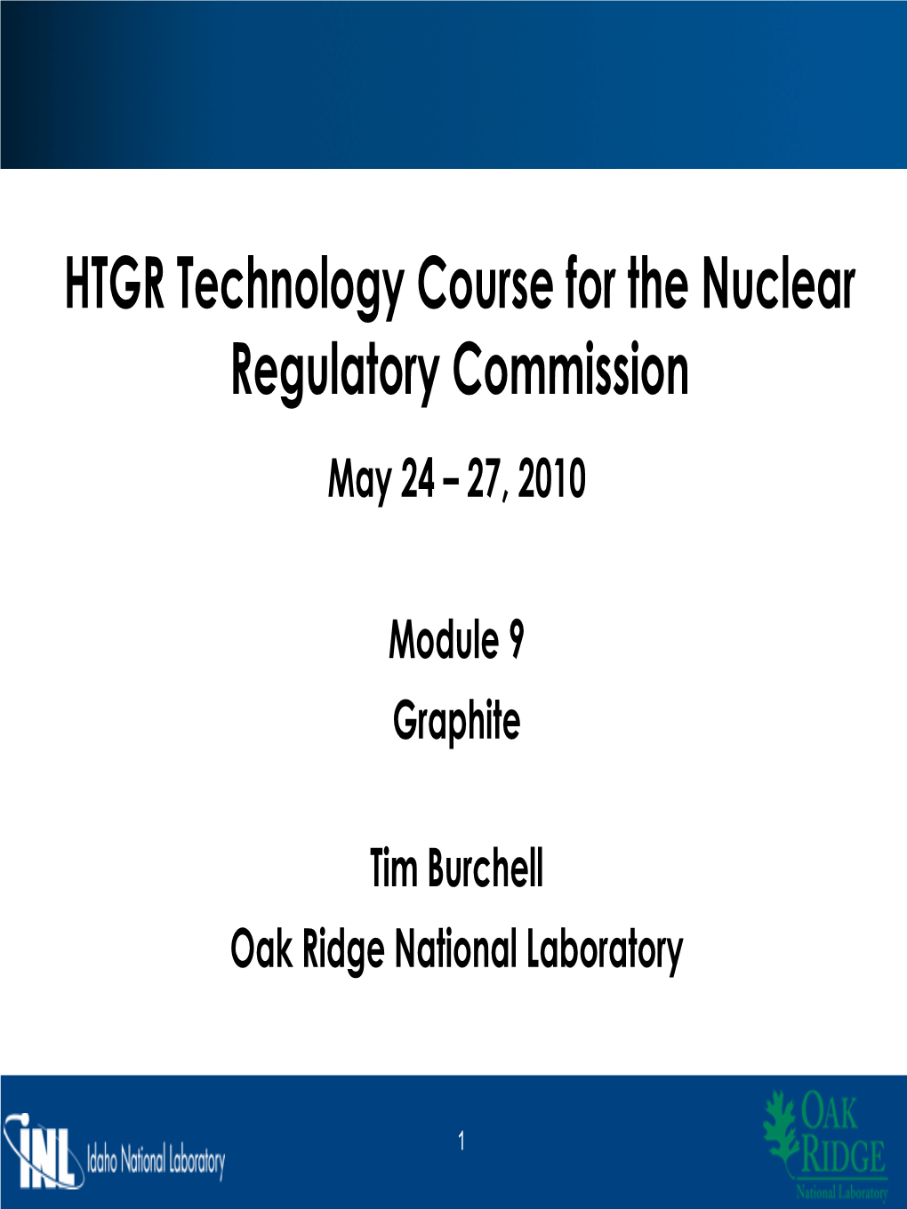 HTGR Technology Course for the Nuclear Regulatory Commission May 24 – 27, 2010