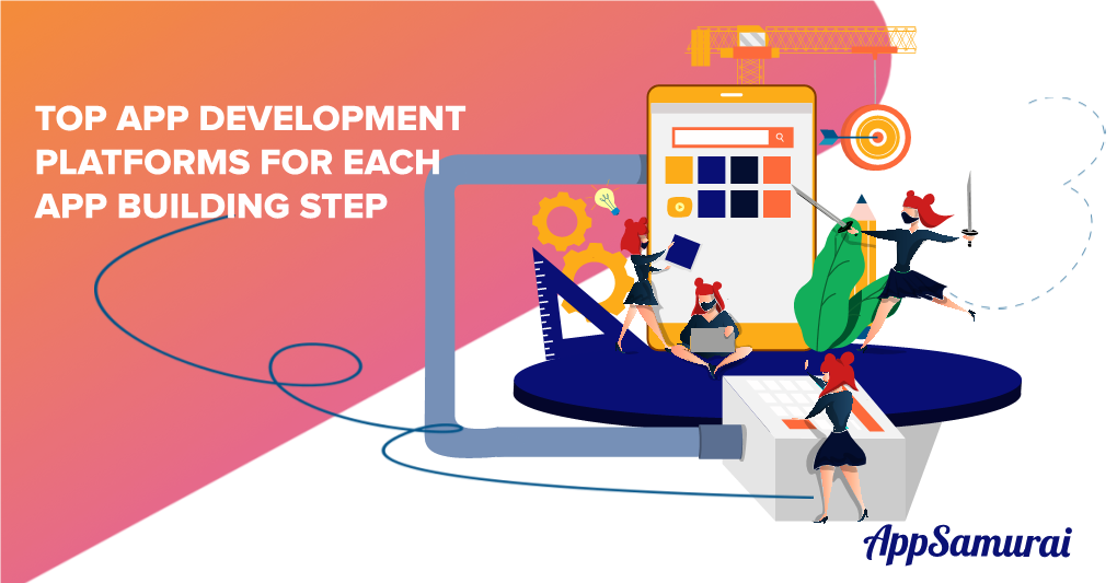 Top App Development Platforms for Each App Building Step Top App Development Platforms for Each App Building Step