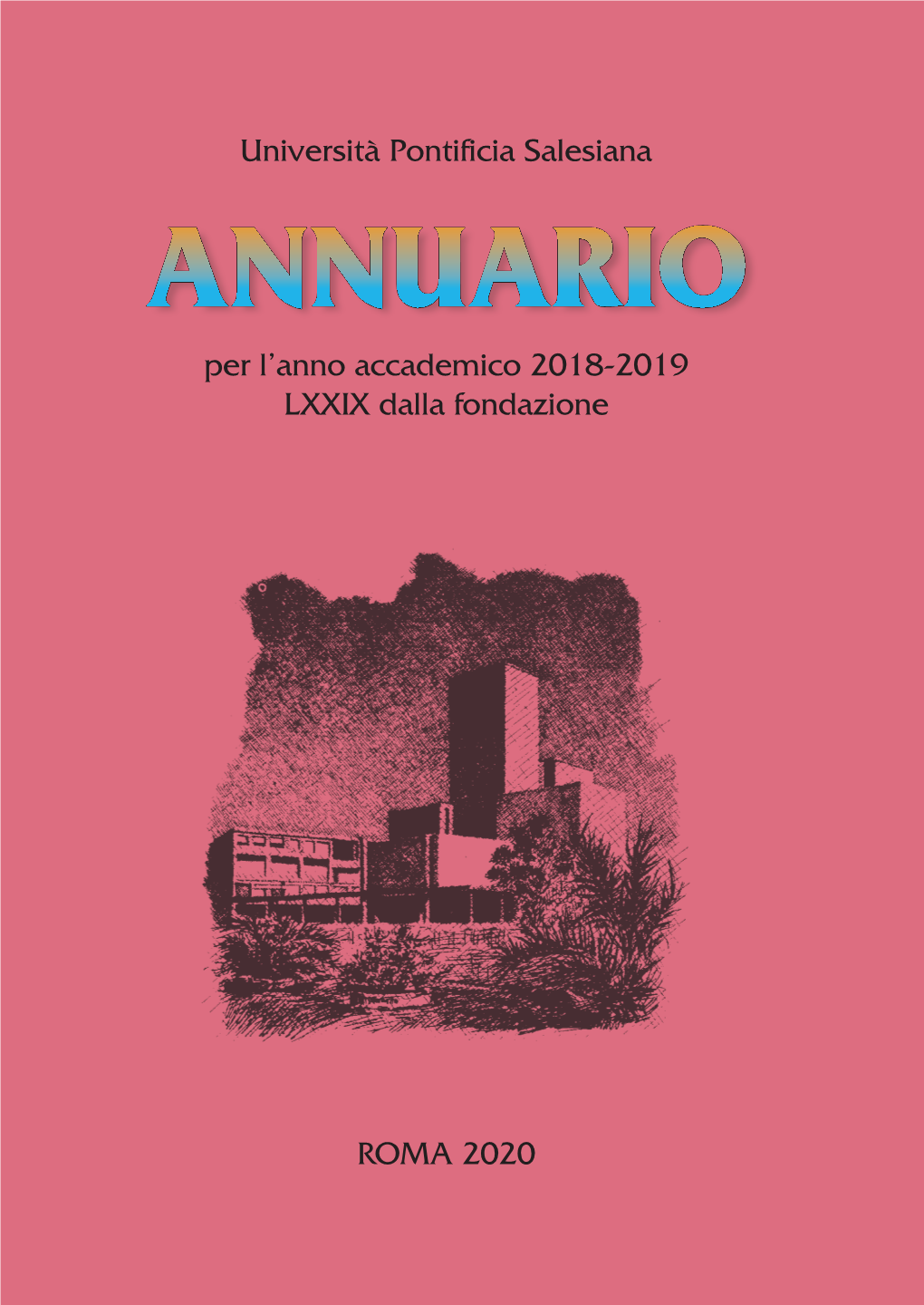 ANNUARIO Per L’Anno Accademico 2018-2019 LXXIX Dalla Fondazione Università Pontificia Salesiana – ANNUARIO 2018-2019