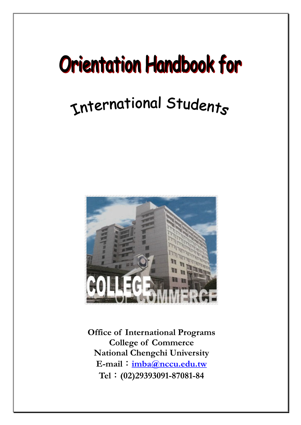 Office of International Programs College of Commerce National Chengchi University E-Mail：Imba@Nccu.Edu.Tw Tel：(02)29393091-87081-84