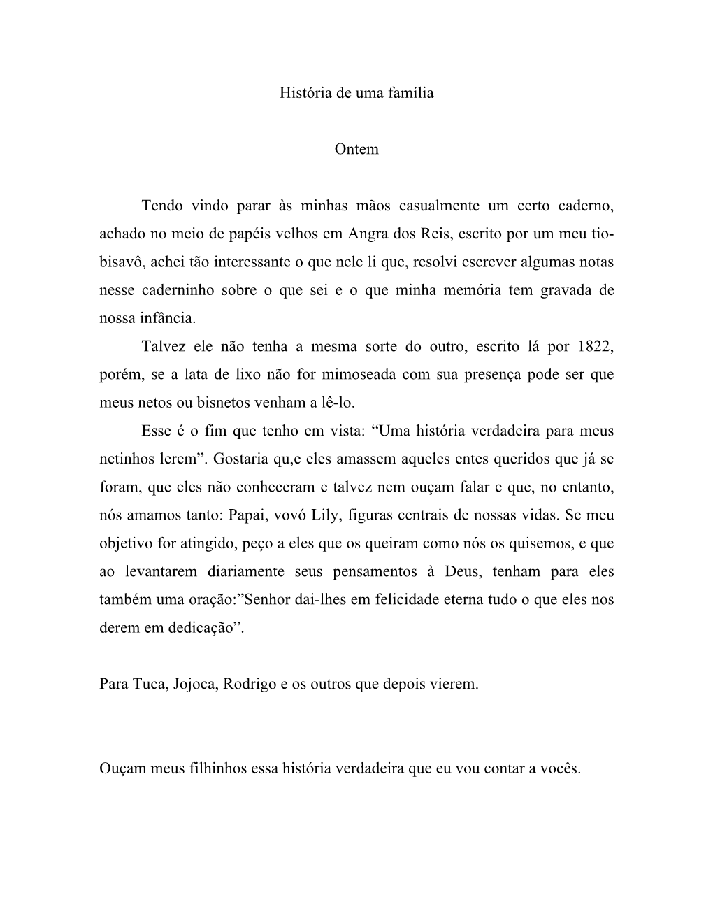 História De Uma Família Ontem Tendo Vindo Parar Às Minhas Mãos Casualmente Um Certo Caderno, Achado No Meio De Papéis Velho