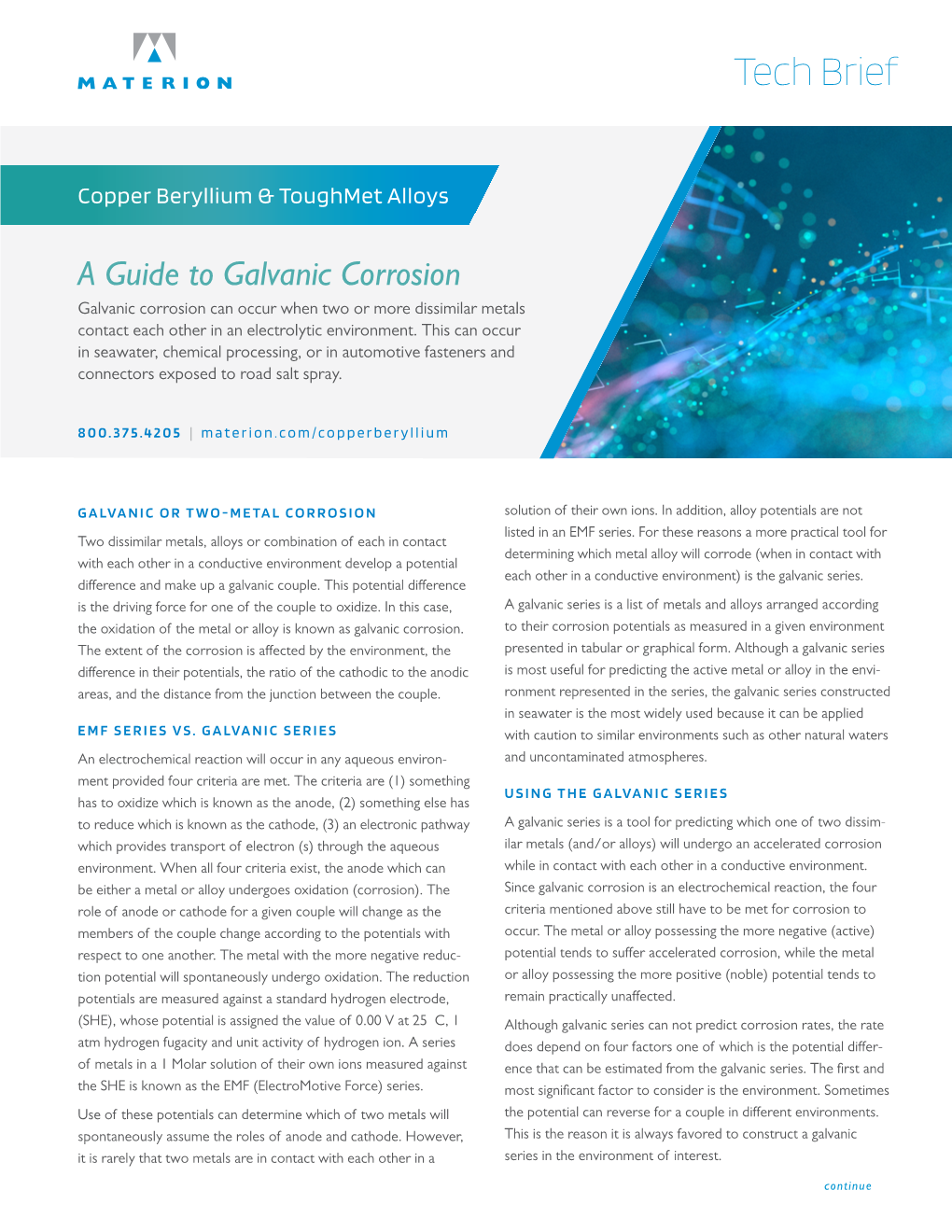 A Guide to Galvanic Corrosion Galvanic Corrosion Can Occur When Two Or More Dissimilar Metals Contact Each Other in an Electrolytic Environment