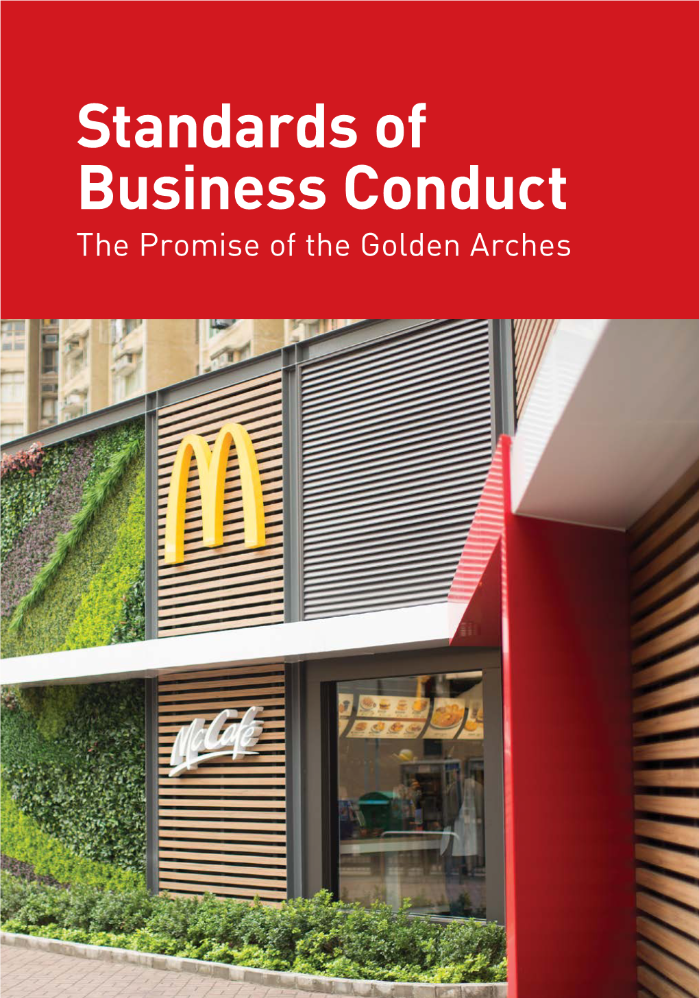 Standards of Business Conduct the Promise of the Golden Arches the Basis for Our Entire Business Is That We Are Ethical, Truthful and Dependable
