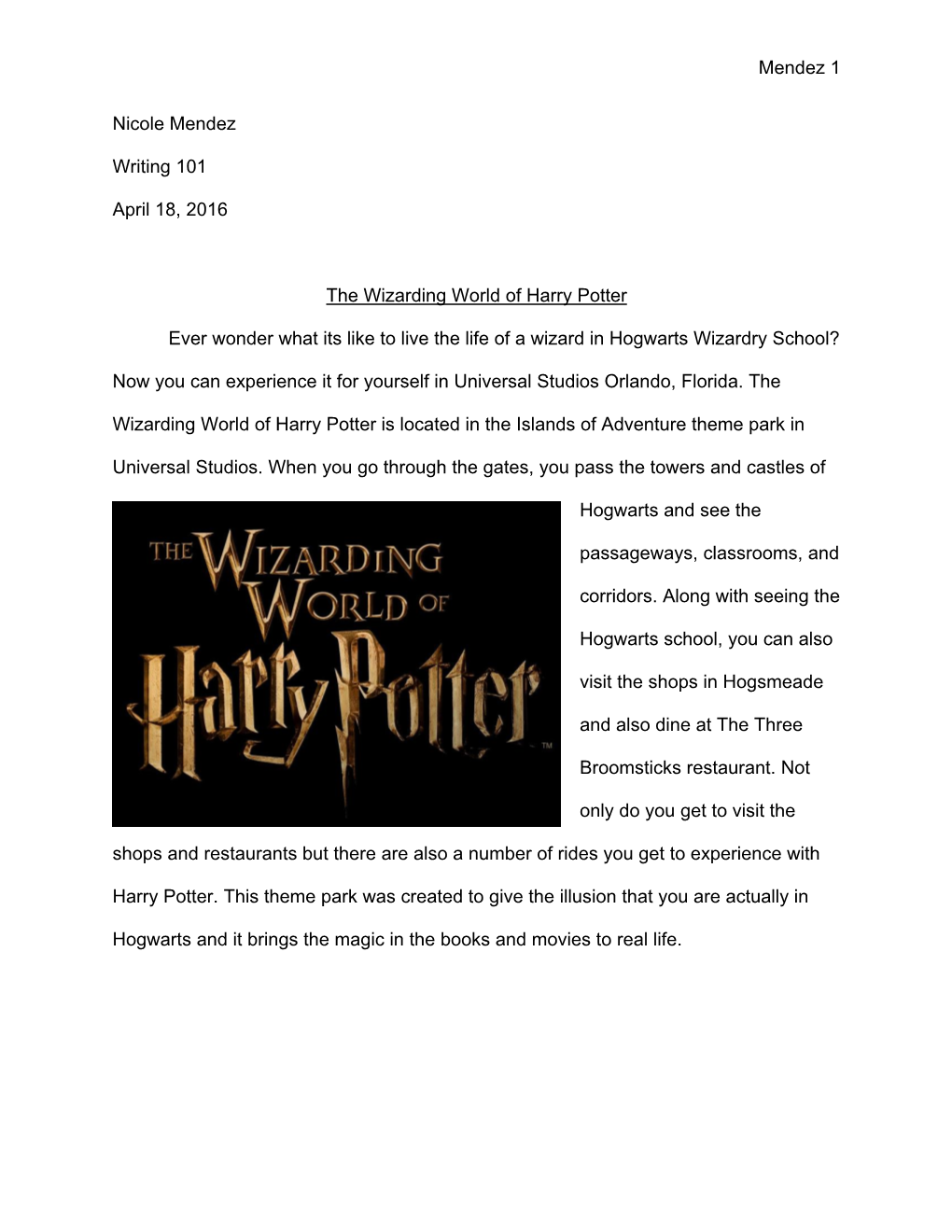 Mendez 1 Nicole Mendez Writing 101 April 18, 2016 the Wizarding World of Harry Potter Ever Wonder What Its Like to Live the Life