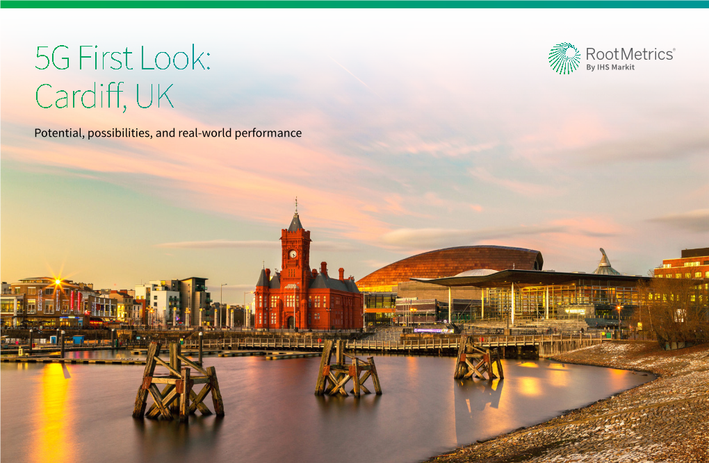 5G First Look: Cardiff, UK Potential, Possibilities, and Real-World Performance 5G First Look: Cardiff, UK Potential, Possibilities, and Real-World Performance