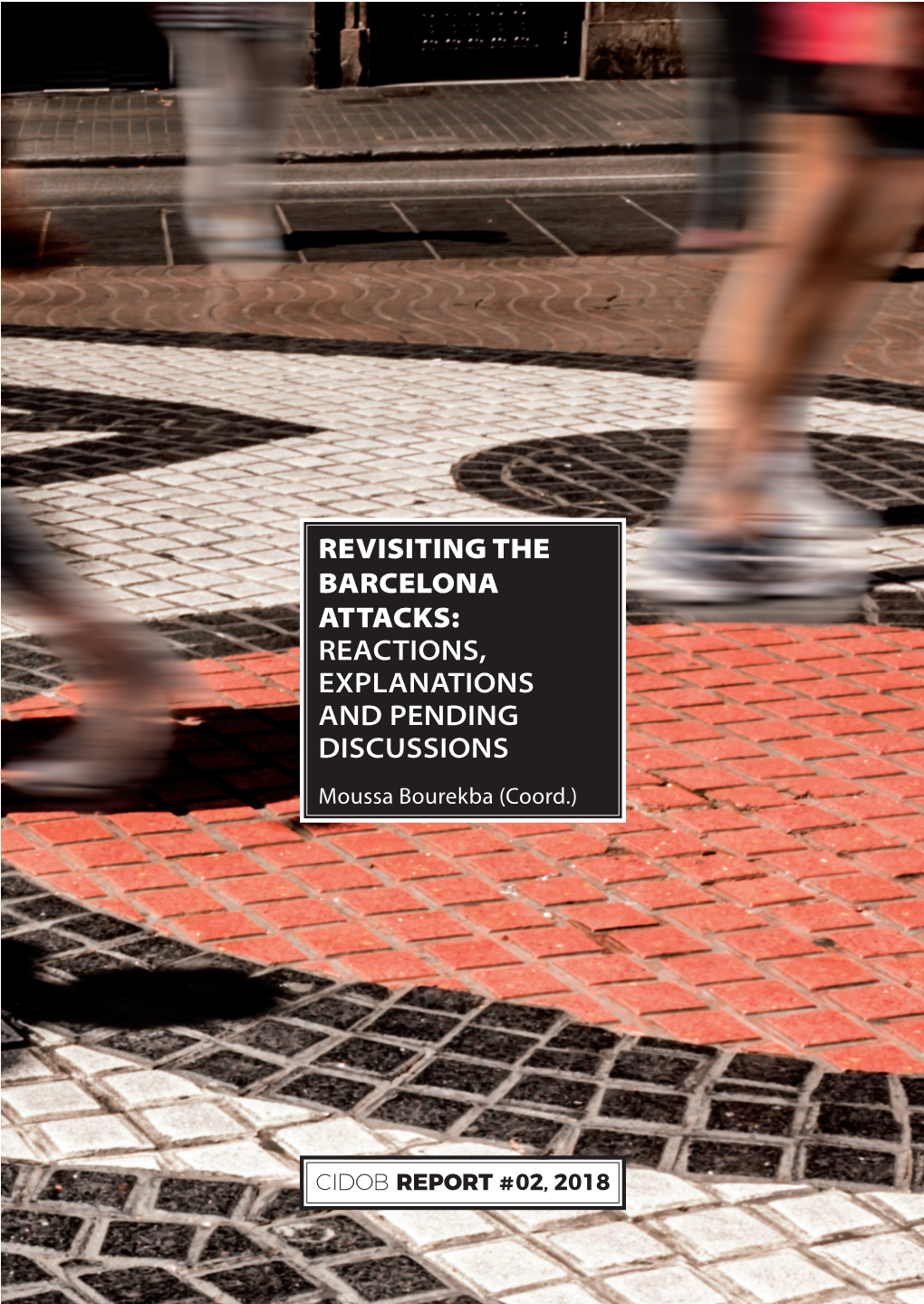 REVISITING the BARCELONA ATTACKS: REACTIONS, EXPLANATIONS and PENDING DISCUSSIONS Moussa Bourekba (Coord.)