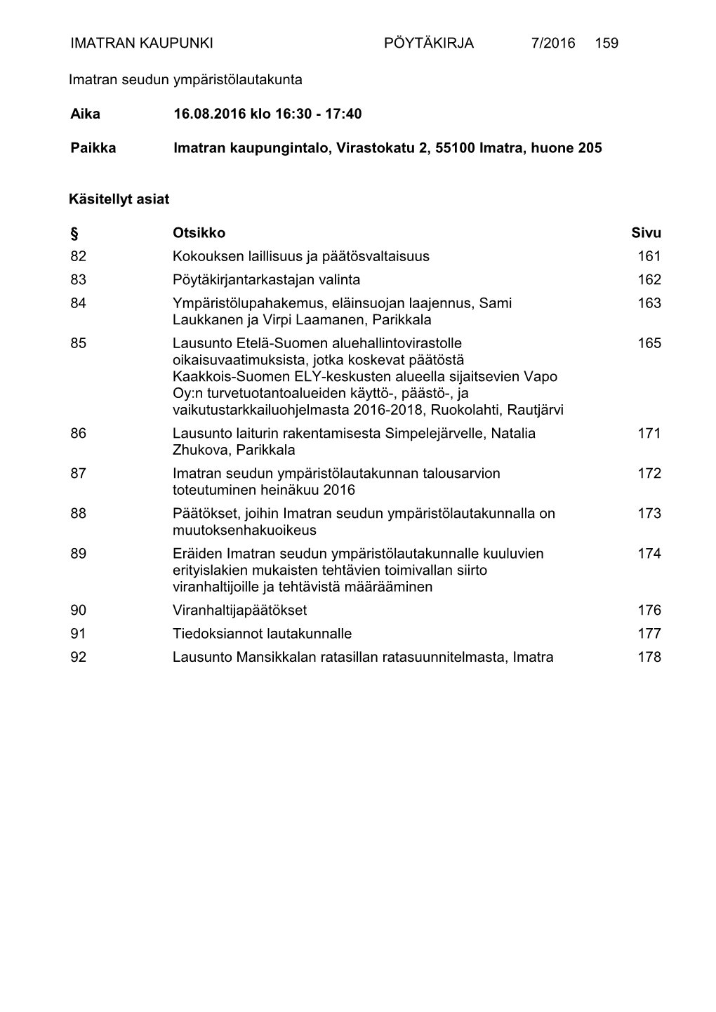 IMATRAN KAUPUNKI PÖYTÄKIRJA 7/2016 159 Imatran Seudun Ympäristölautakunta Aika 16.08.2016 Klo 16:30