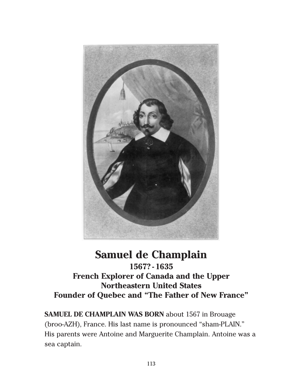 Samuel De Champlain 1567? -1635 French Explorer of Canada and the Upper Northeastern United States Founder of Quebec and “The Father of New France”