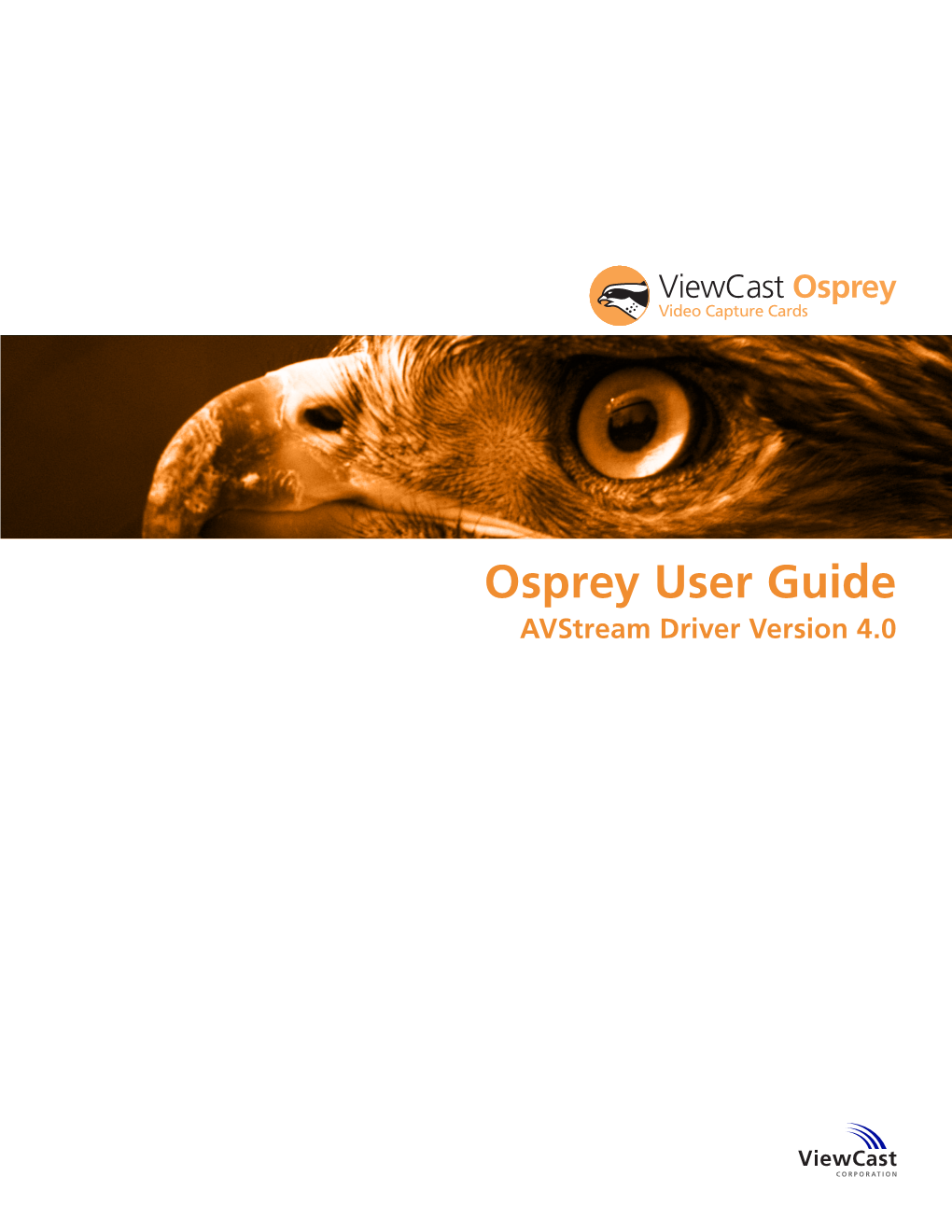 Osprey User Guide Avstream Driver Version 4.0 Osprey User Guide Avstream Driver Version 4.0 Viewcast Corporation 3701 W