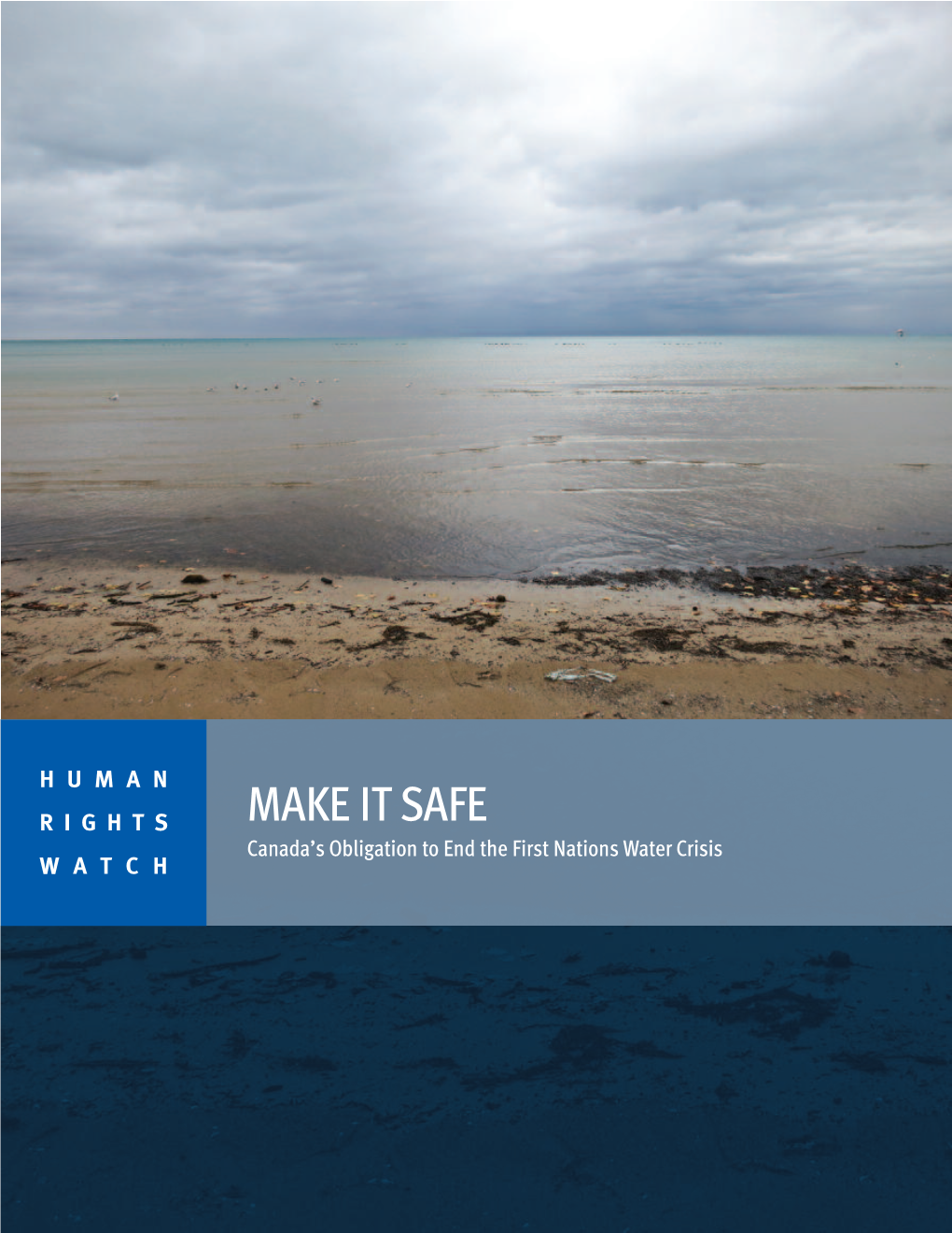 MAKE IT SAFE Canada’S Obligation to End the First Nations Water Crisis WATCH